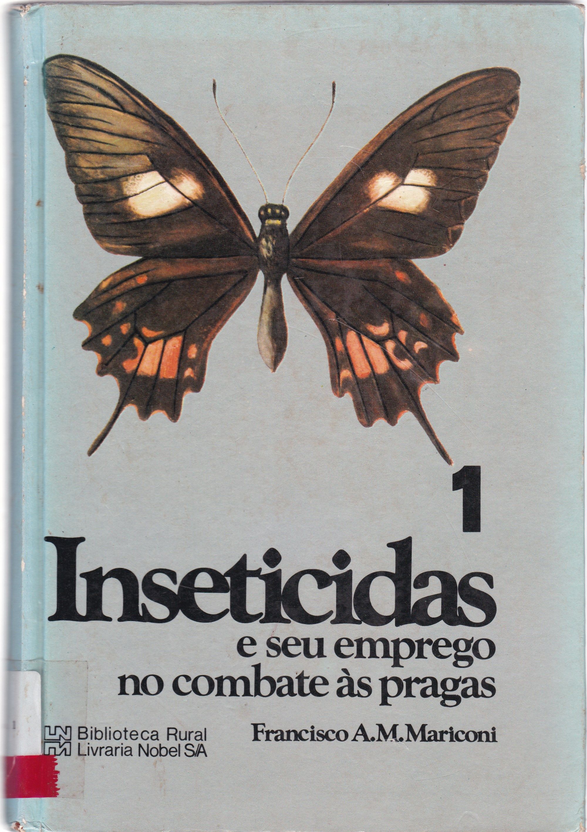 INSETICIDAS: E SEU EMPREGO NO COMBATE ÀS PRAGAS: COM UMA INTRODUÇÃO SOBRE O ESTUDO DOS INSETOS - V. 1