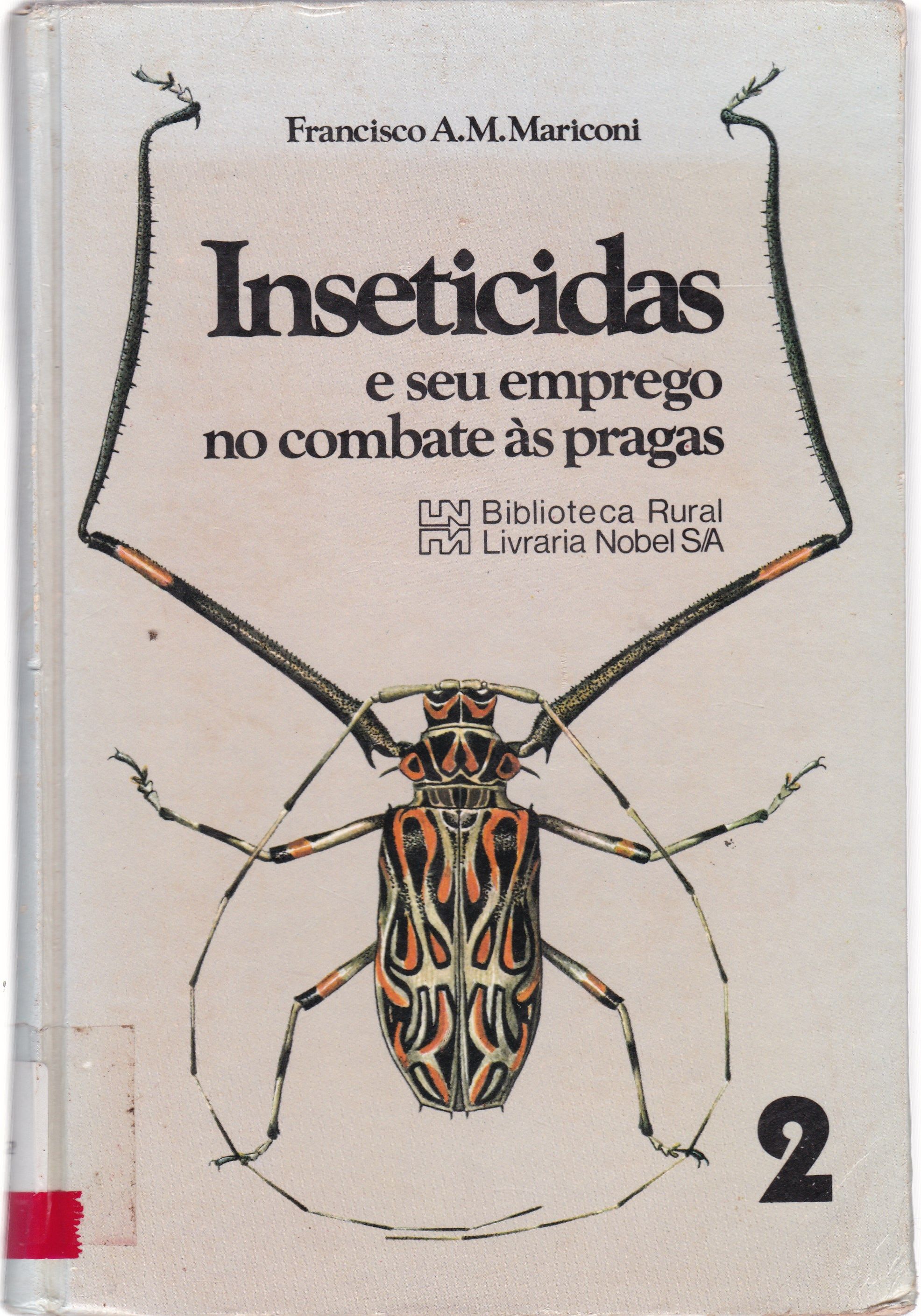 INSETICIDAS: E SEU EMPREGO NO COMBATE ÀS PRAGAS: PRAGAS DAS PALNTAS CULTIVADAS E DOS PRODUTOS ARMAZENADOS - V. 2
