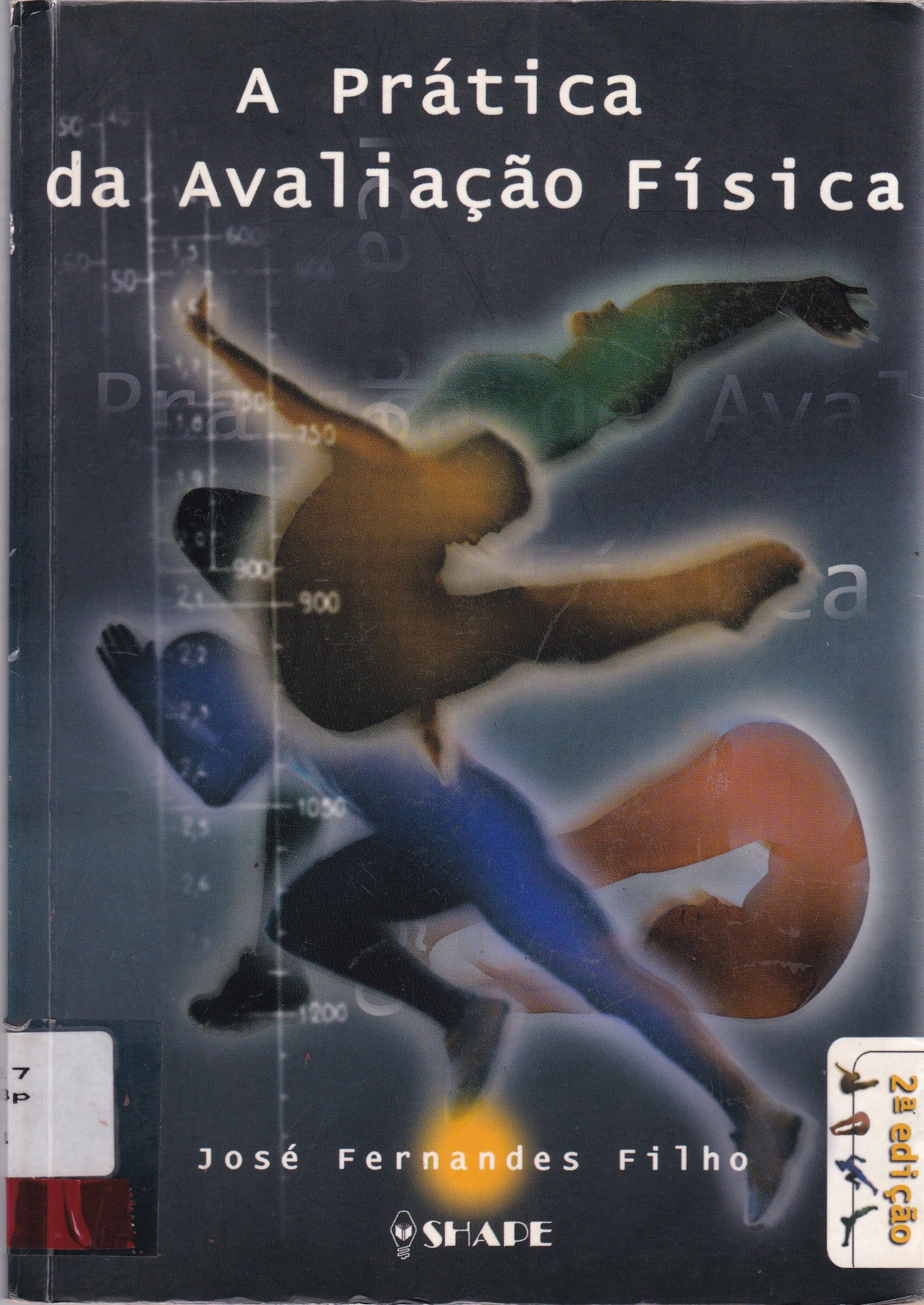 A PRÁTICA DA AVALIÇÃO FÍSICA: TESTES, MEDIDAS E AVALIÇÃO FÍSICA EM ESCOLARES, ATLETAS E ACADEMIAS DE GINÁSTICA