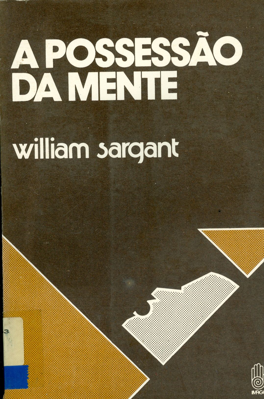 A POSSESSÃO DA MENTE: UMA FISIOLOGIA DA POSSESSÃO, DO MISTICISMO E DA CURA PELA FÉ