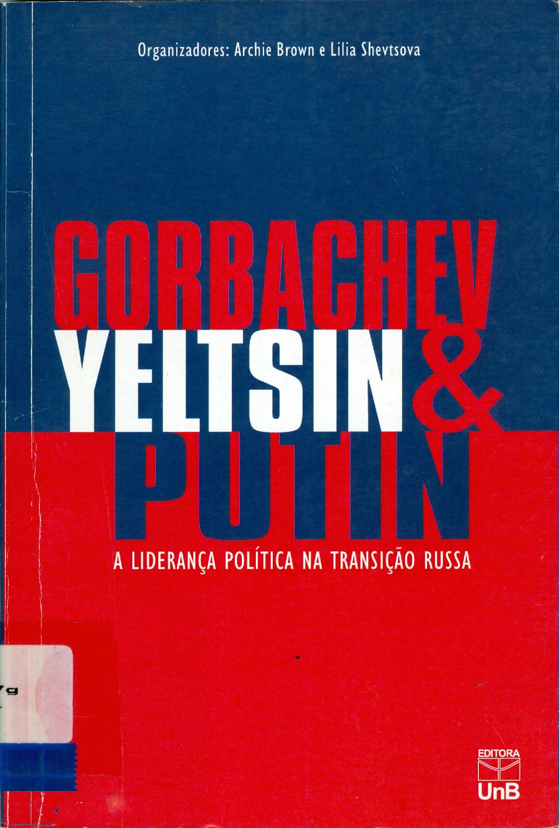 GORBACHEV, YELTSIN, PUTIN: A LIDERANÇA POLÍTICA NA TRANSIÇÃO RUSSA