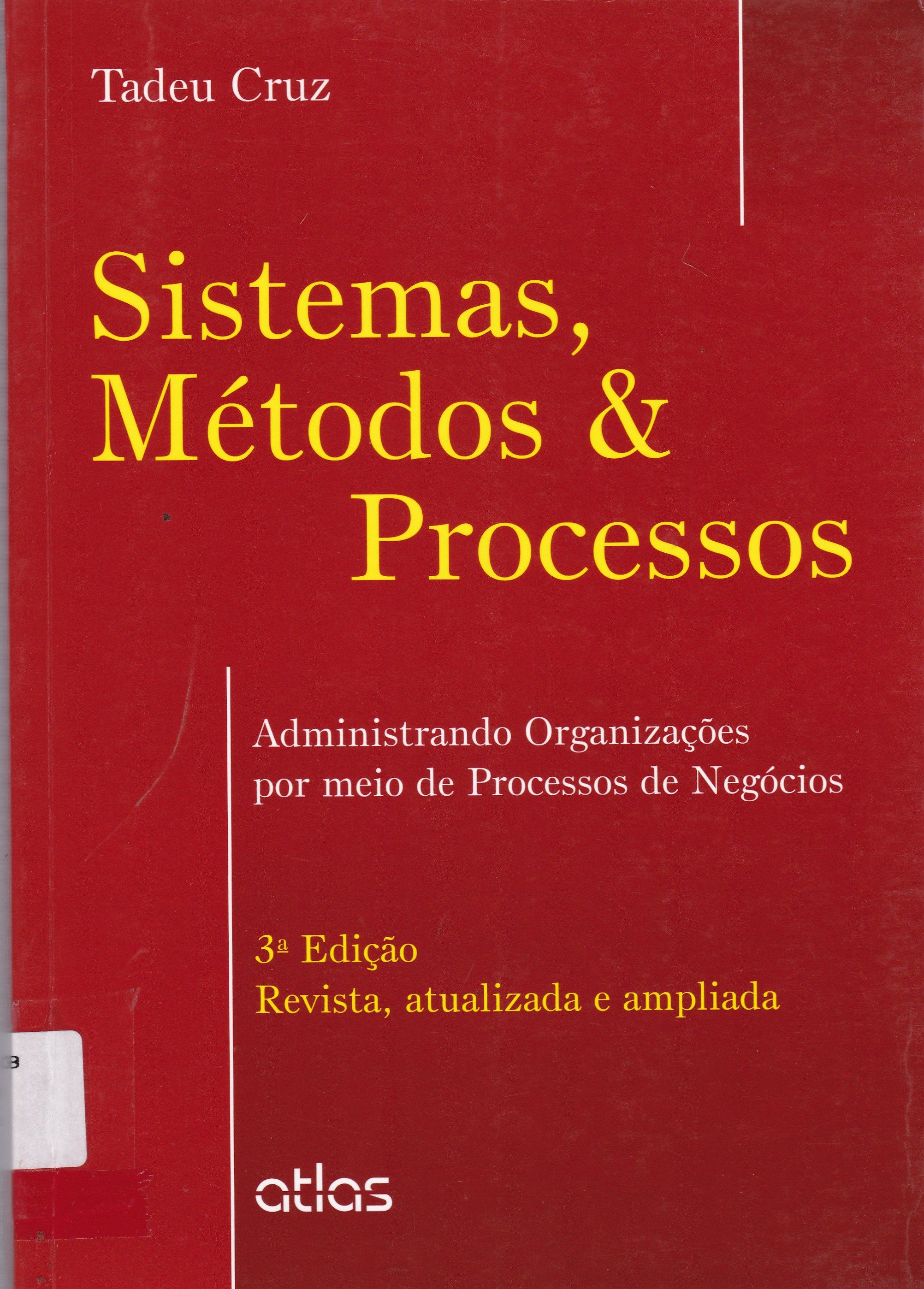 SISTEMAS, MÉTODOS E PROCESSOS: ADMINISTRANDO ORGANIZAÇÕES