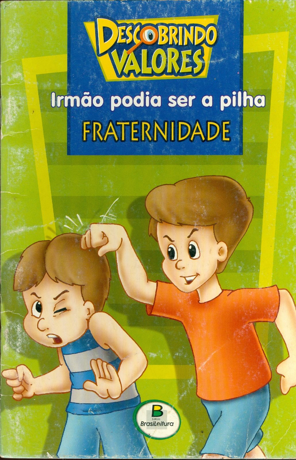 IRMÃO PODIA SE A PILHA: FRATERNIDADE