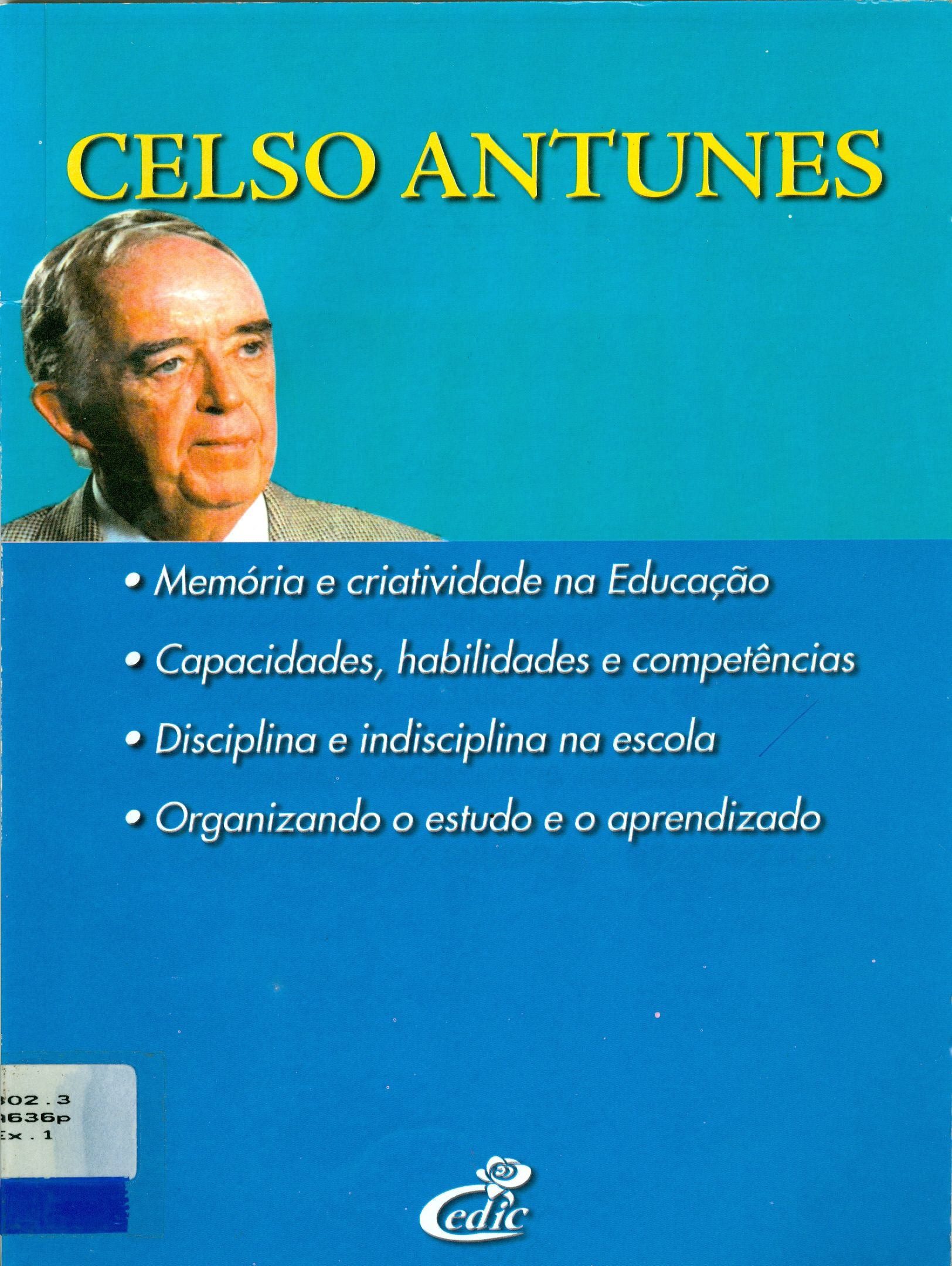 CELSO ANTUNES: MEMÓRIA E CRIATIVIDADE NA EDUCAÇÃO, CAPCIDADES, HABILIDADES E COMPETÊNCIAS, DISCIPLINA E INDISCIPLINA NA ESCOLA, ORGANIZANDO O ESTUDO E O APRENDIZADO