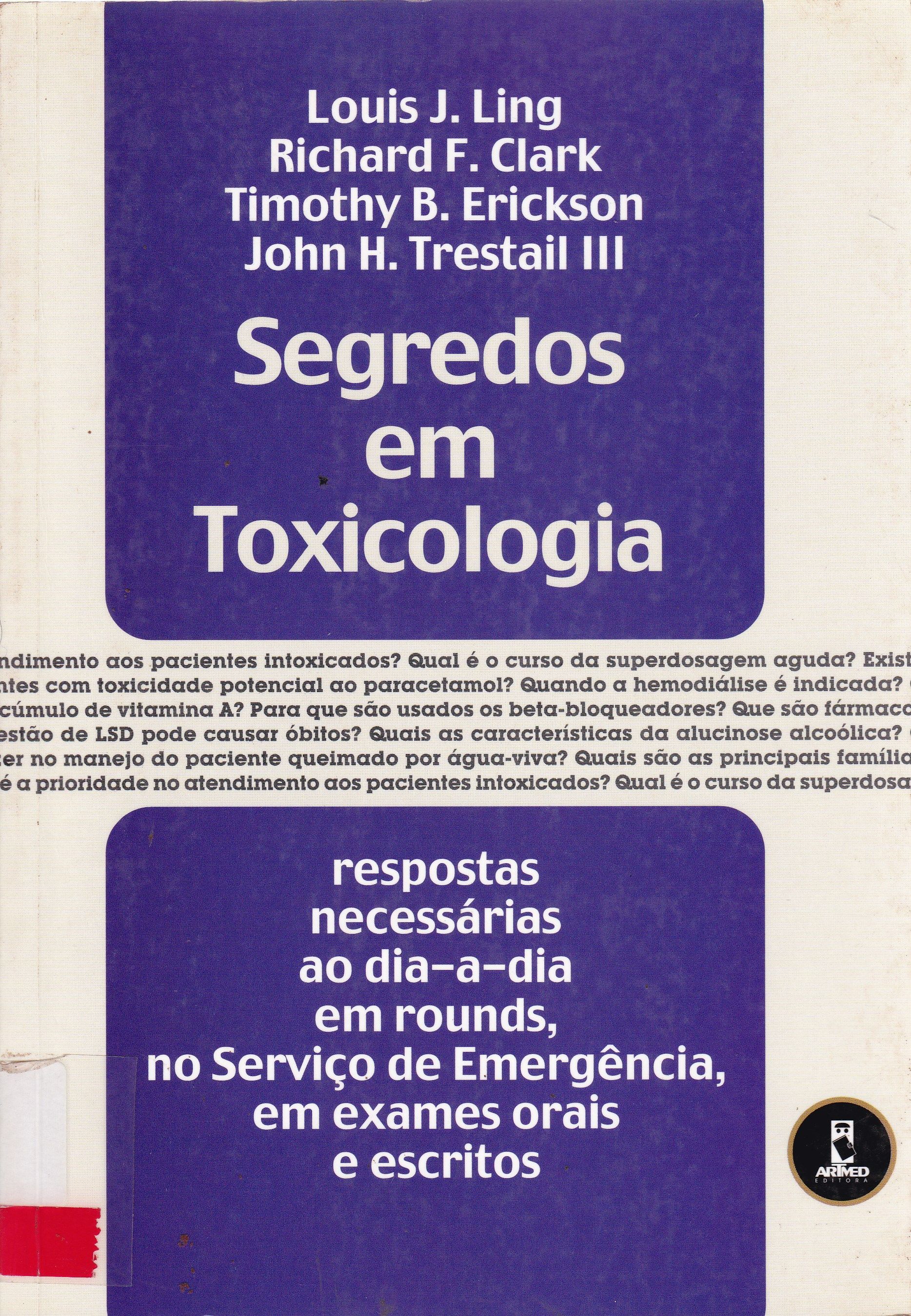 SEGREDOS EM TOXICOLOGIA: RESPOSTAS NECESSÁRIAS AO DIA-A-DIA EM ROUNDS, NO SERVIÇO DE EMERGÊNCIA, EM EXAMES ORAIS E ESCRITOS