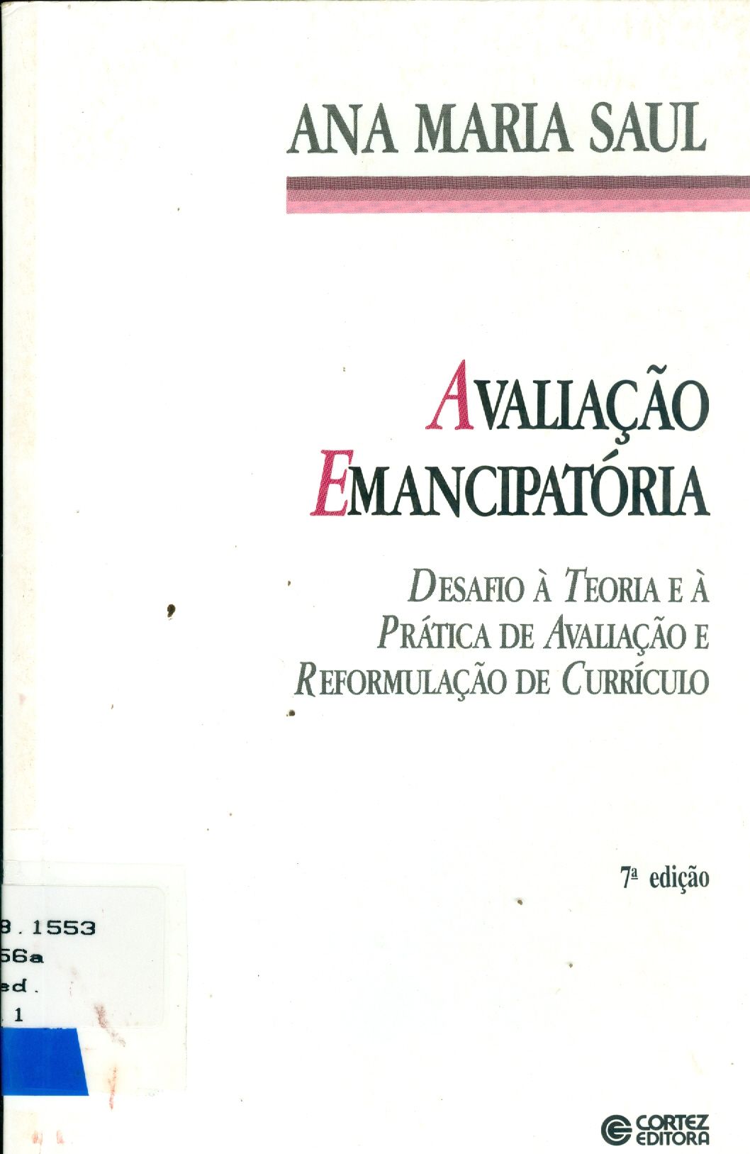 AVALIAÇÃO EMANCIPATÓRIA: DESAFIO À TEORIA E À PRÁTICA DE AVALIAÇÃO E REFORMULAÇÃO DE CURRÍCULO