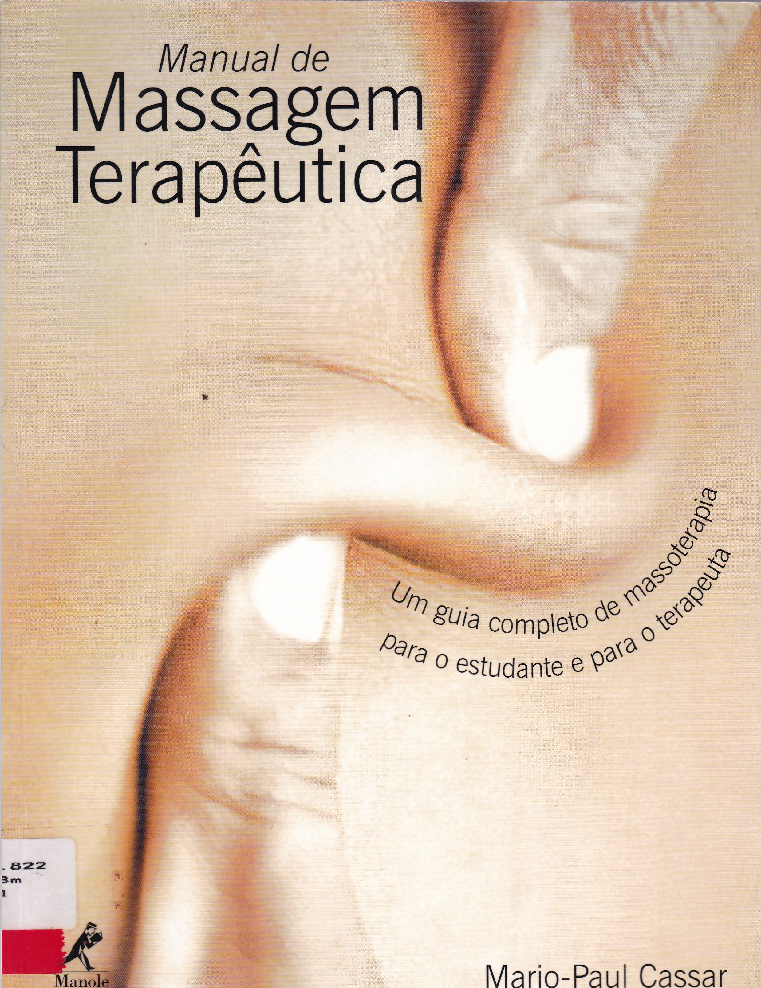 MANUAL DE MASSAGEM TERAPÊUTICA: UM GUIA COMPLETO DE MASSOTERAPIA PARA O ESTUDANTE E PARA O TERAPEUTA