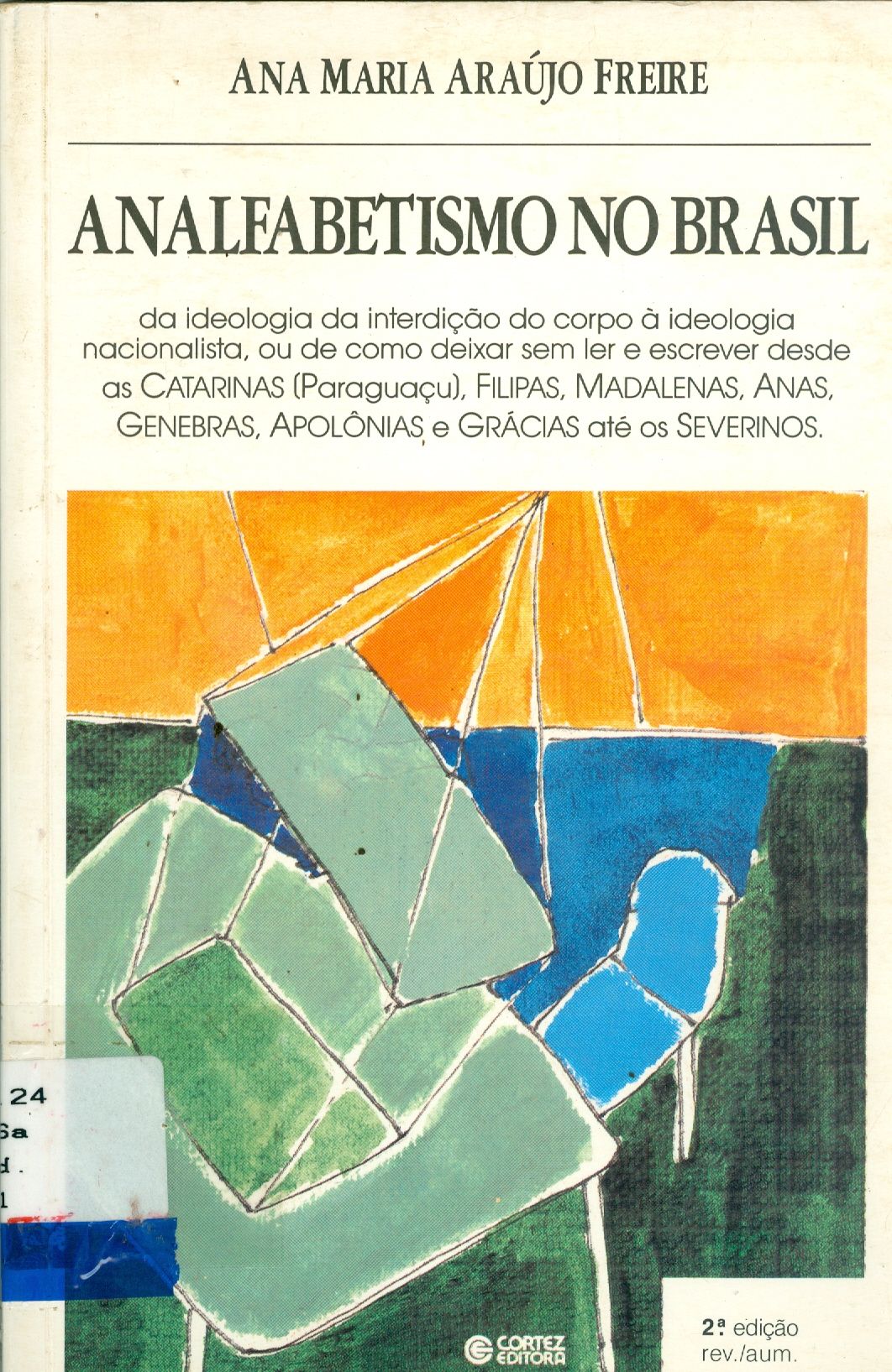 ANALFABETISMO NO BRASIL: DA IDEOLOGIA DA INTERDIÇÃO DO CORPO À IDEOLOGIA NACIONALISTA, OU DE COMO  DEIXAR SEM LER E ESCREVER DESDE AS CATARINAS (PARAGUAÇU), FILIPAS, MADALENAS, ANAS, GENEBRAS, APOLÔN
