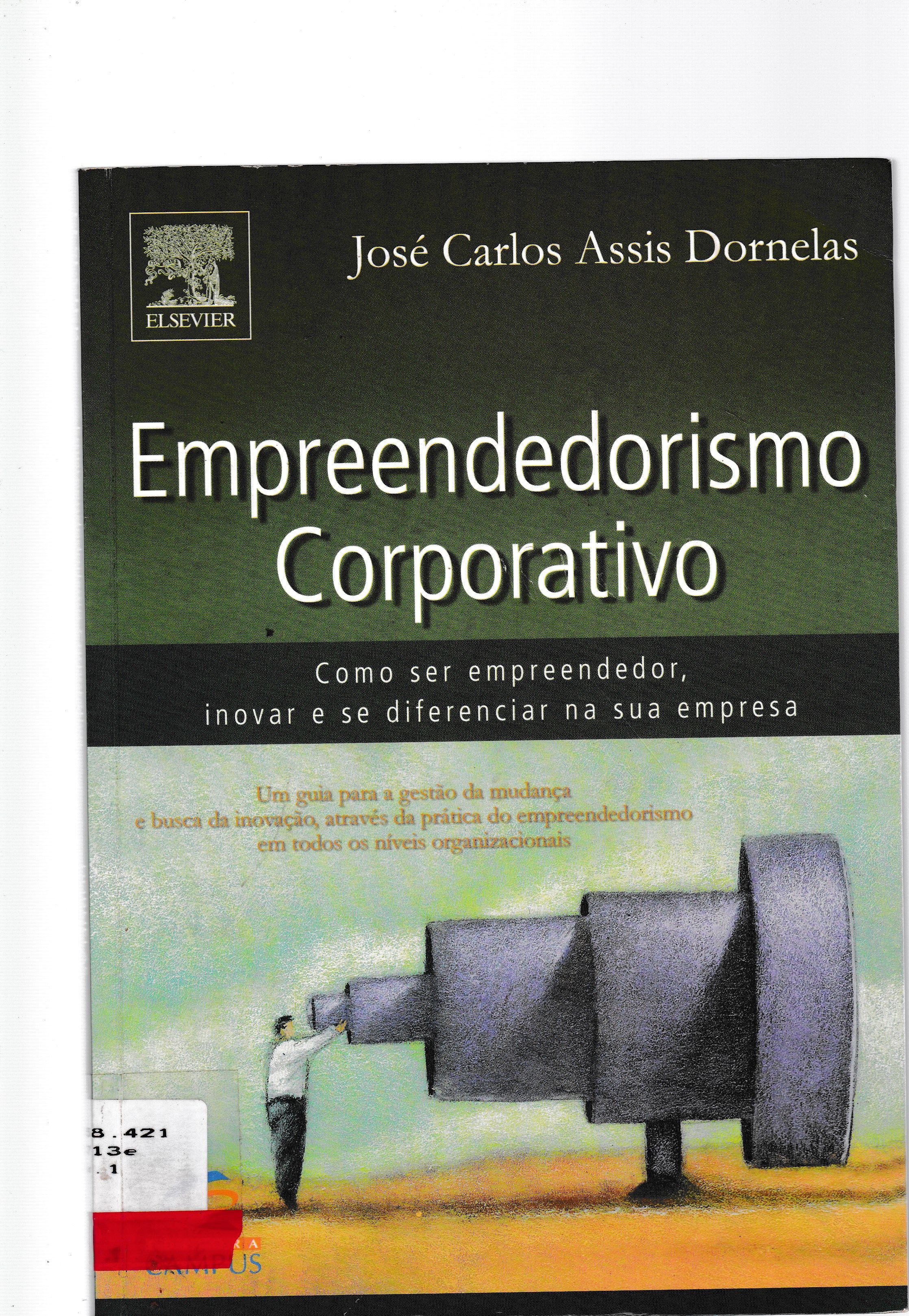 EMPREENDEDORISMO CORPORATIVO: COMO SER EMPREENDEDOR, INOVAR E SE DIFERENCIAR EM ORGANIZAÇÕES ESTABELECIDAS