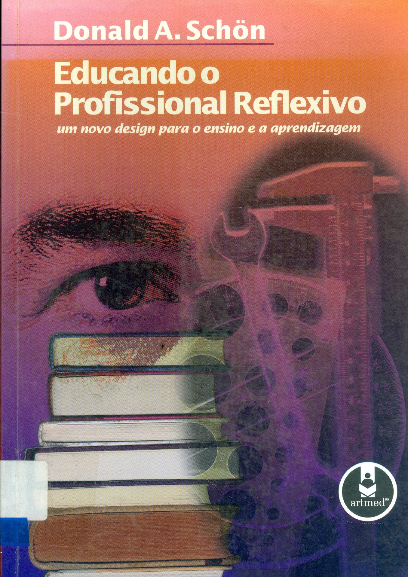 EDUCANDO O PROFISSIONAL REFLEXIVO: UM NOVO DESIGN PARA O ENSINO E A APRENDIZAGEM