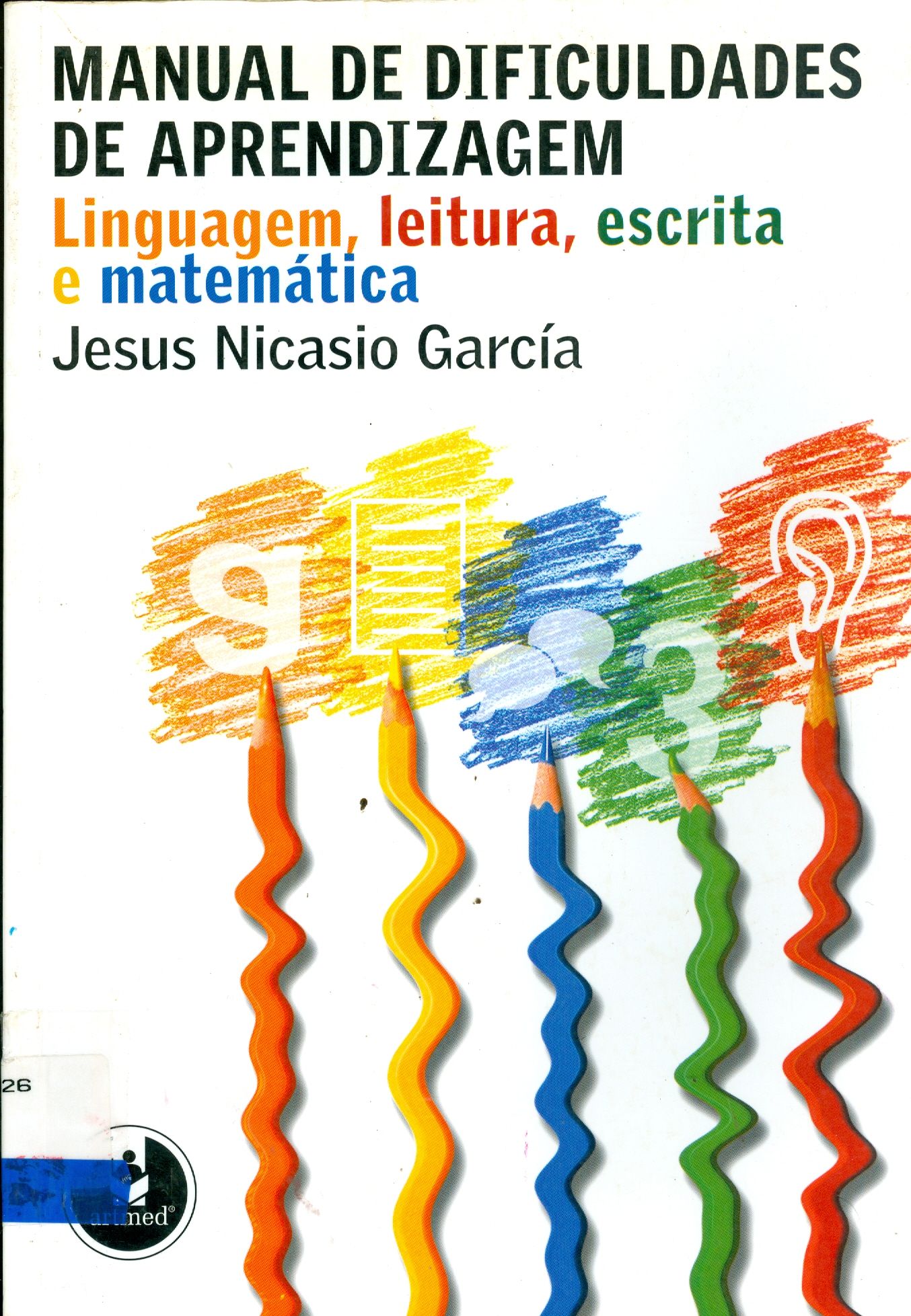 MANUAL DE DIFICULDADES DE APRENDIZAGEM : LINGUAGEM, LEITURA, ESCRITA E MATEMÁTICA