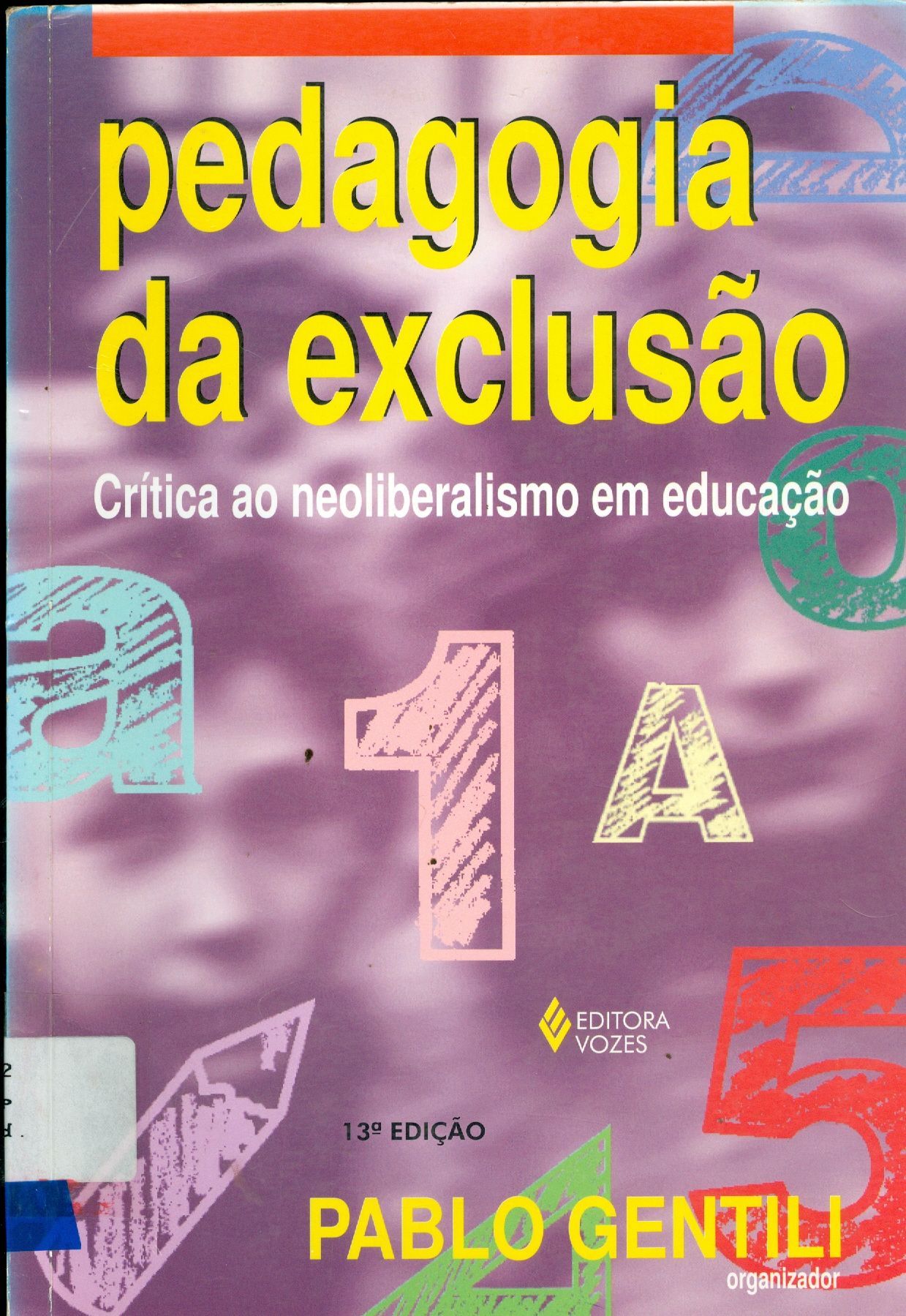 PEDAGOGIA DA EXCLUSÃO: CRÍTICA AO NEOLIBERALISMO EM EDUCAÇÃO
