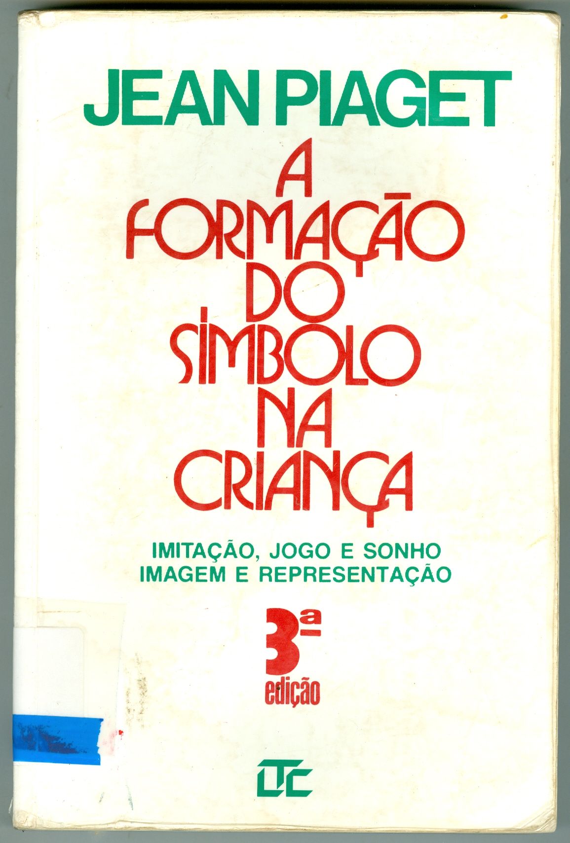 A FORMAÇÃO DO SÍMBOLO NA CRIANÇA: IMITAÇÃO, JOGO E SONHO, IMAGEM E REPRESENTAÇÃO