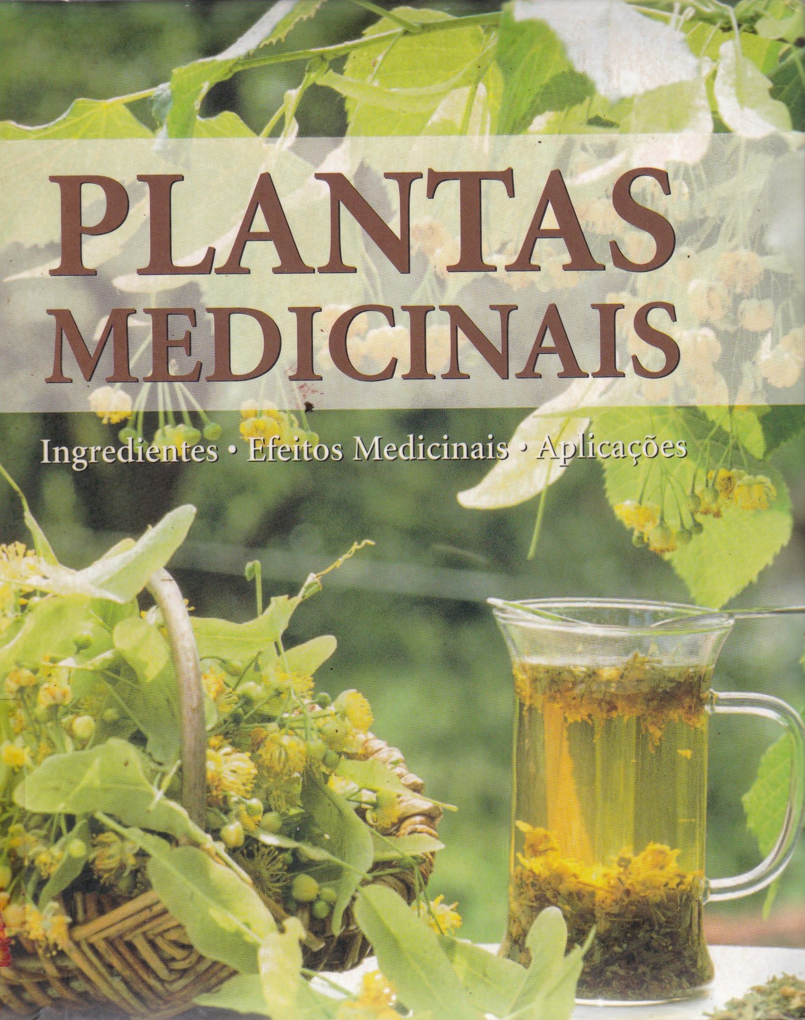 GUIA DAS PLANTAS MEDICINAIS: INGREDIENTES, EFEITOS MEDICINAIS, APLICAÇÕES