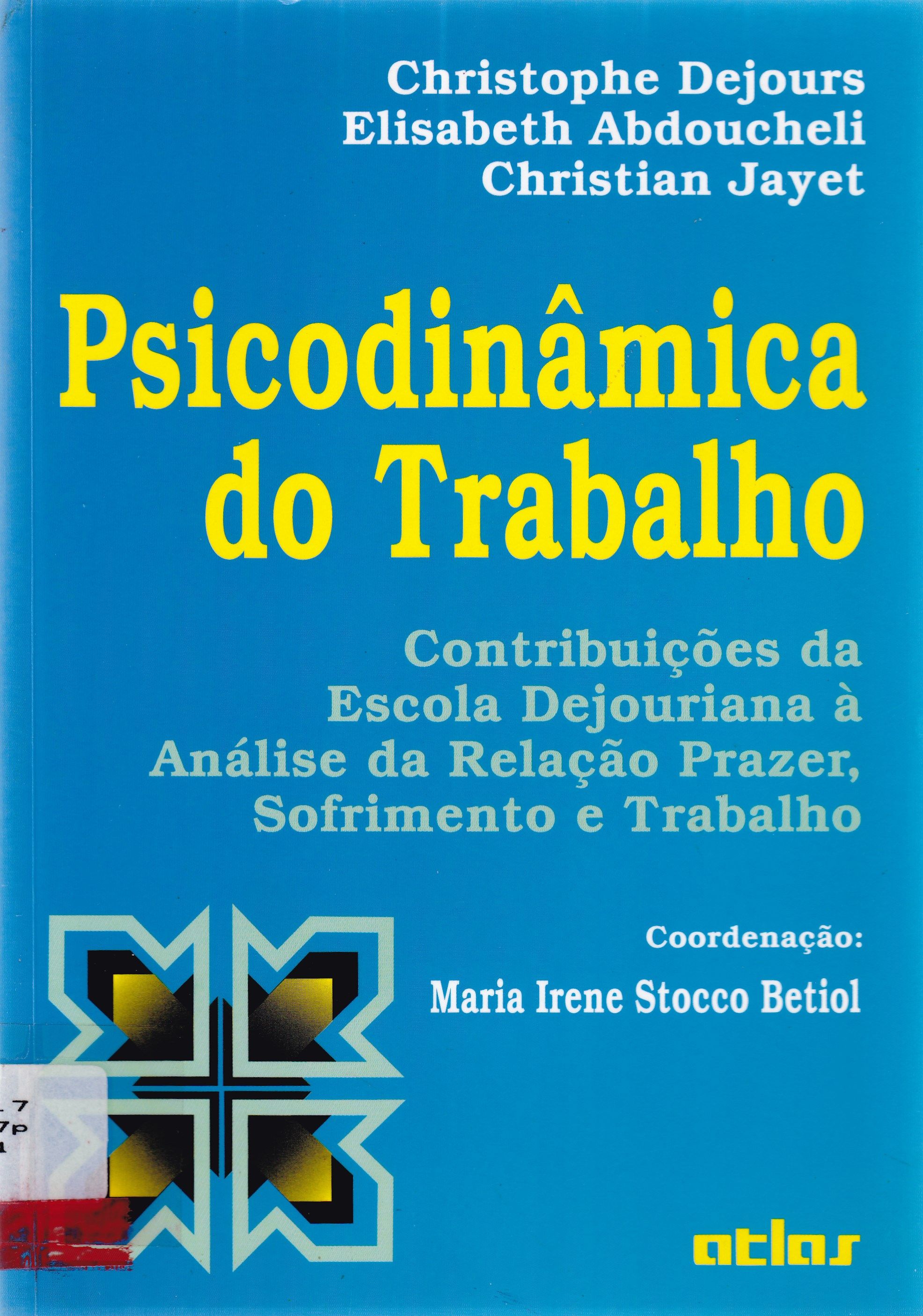 PSICODINÂMICA DO TRABALHO: CONTRIBUIÇÕES DA ESCOLA DEJOURIANA A ANÁLISE DA RELAÇÃO PRAZER, SOFRIMENTO E TRABALHO 