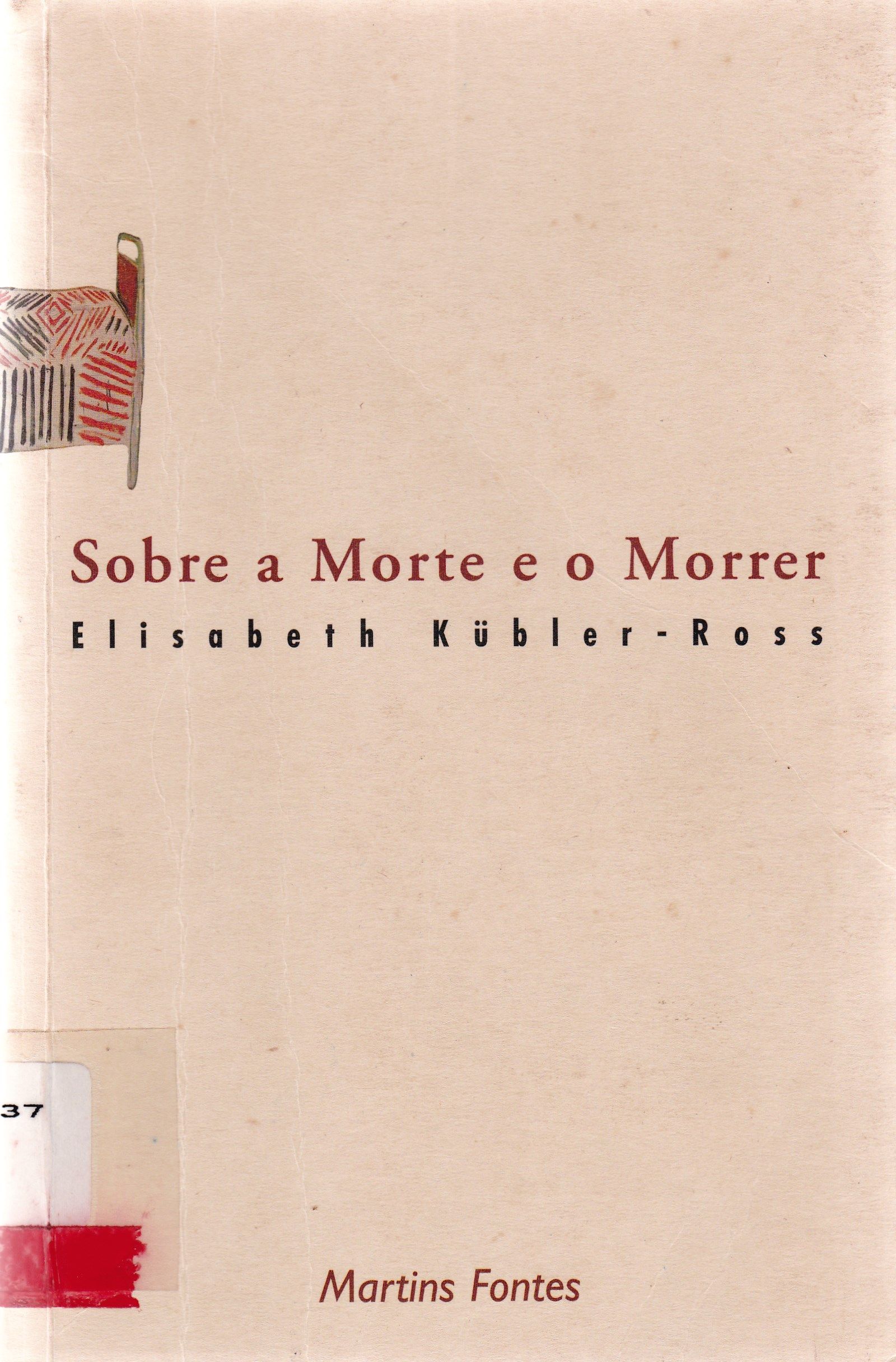 SOBRE A MORTE E O MORRER: O QUE OS DOENTES TERMINAIS TÊM PARA ENSINAR A MÉDICOS, ENFERMEIRAS, RELIGIOSOS E AOS SEUS PRÓPRIOS PARENTES