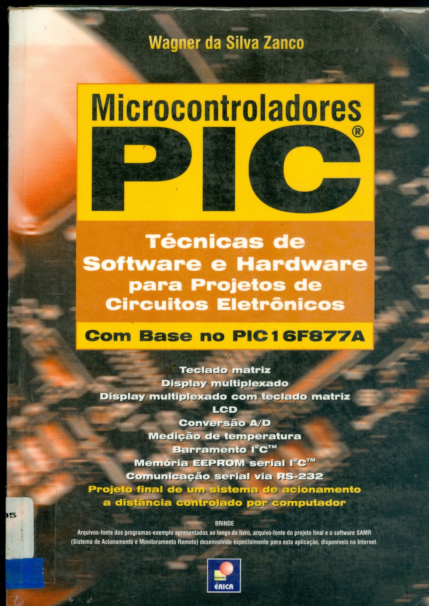 MICROCONTROLADORES PIC: TÉCNICAS DE SOFTWARE E HARDWARE PARA PROJETOS DE CIRCUITOS ELETRÔNICOS: COM BASE NO PIC16F877A