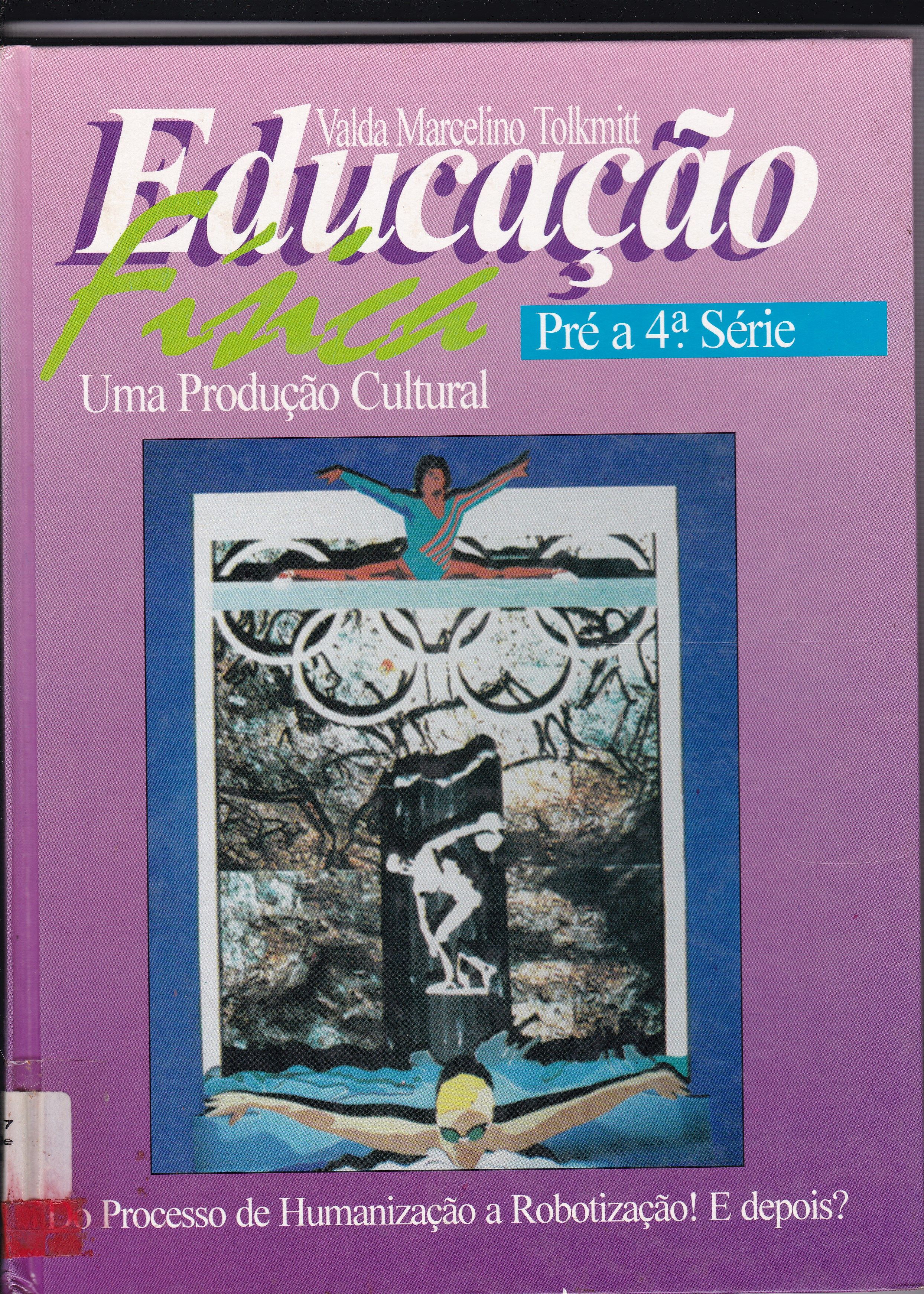 EDUCAÇÃO FÍSICA: UMA PRODUÇÃO CULTURAL: DO PROCESSO DE HUMANIZAÇÃO À ROBOTIZAÇÃO