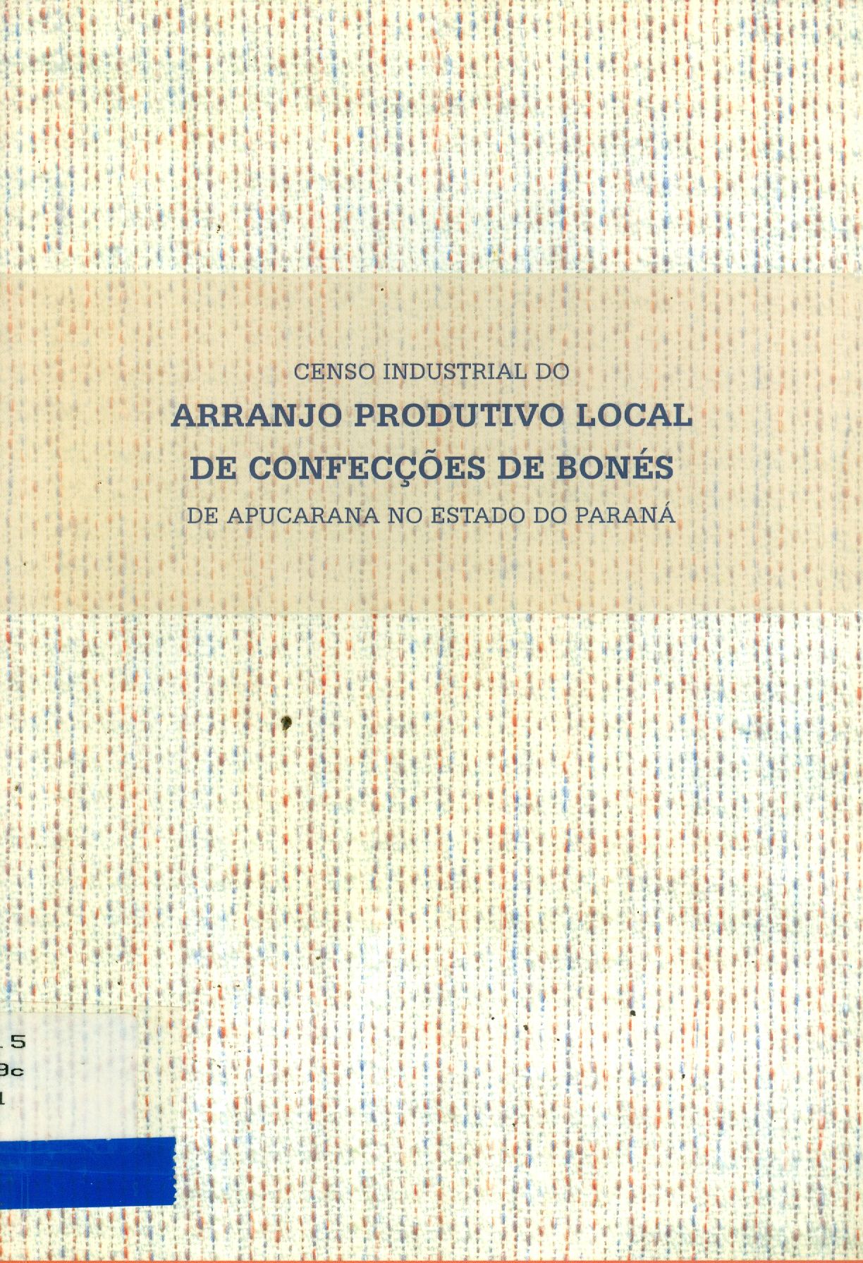 CENSO INDUSTRIAL DO ARRANJO PRODUTIVO LOCAL DE CONFECÇÕES DE BONÉS DE APUCARANA NO ESTADO DO PARANÁ