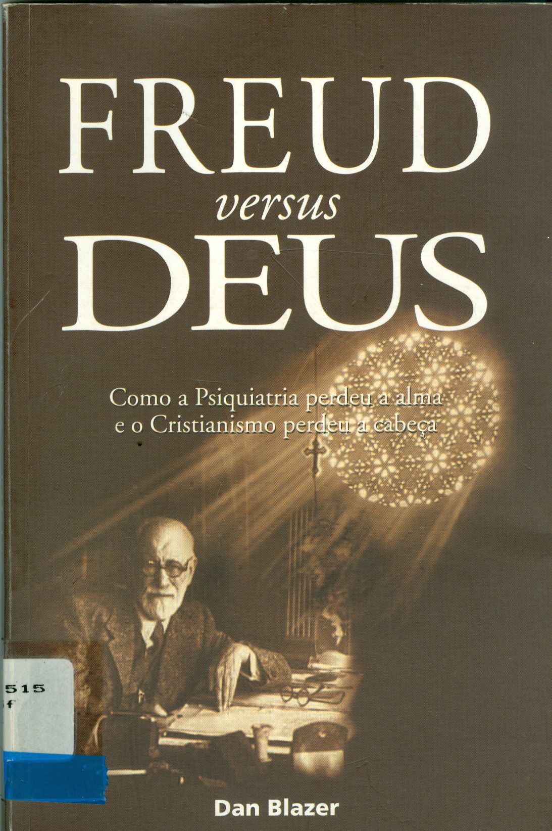 FREUD VERSUS DEUS: COMO A PSIQUIATRIA PERDEU A ALMA E O CRISTIANISMO PERDEU A CABEÇA
