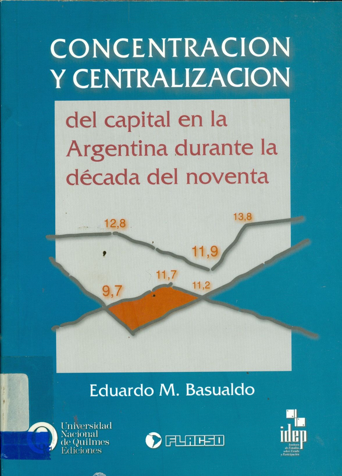 CONCENTRACIÓN Y CENTRALIZACIÓN DEL CAPITAL EN LA ARGENTINA DURANTE LA DÉCADA DE LOS NOVENTA: UMA APROXIMACIÓN A TRAVÉS DE LA REESTRUCTURACIÓN ECONÓMICA Y EL COMPORTAMIENTO DE LOS GRUPOS ECONÓMICOS Y 