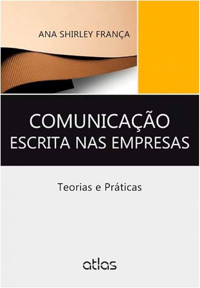 COMUNICAÇÃO ESCRITA NAS EMPRESAS: TEORIAS E PRÁTICAS