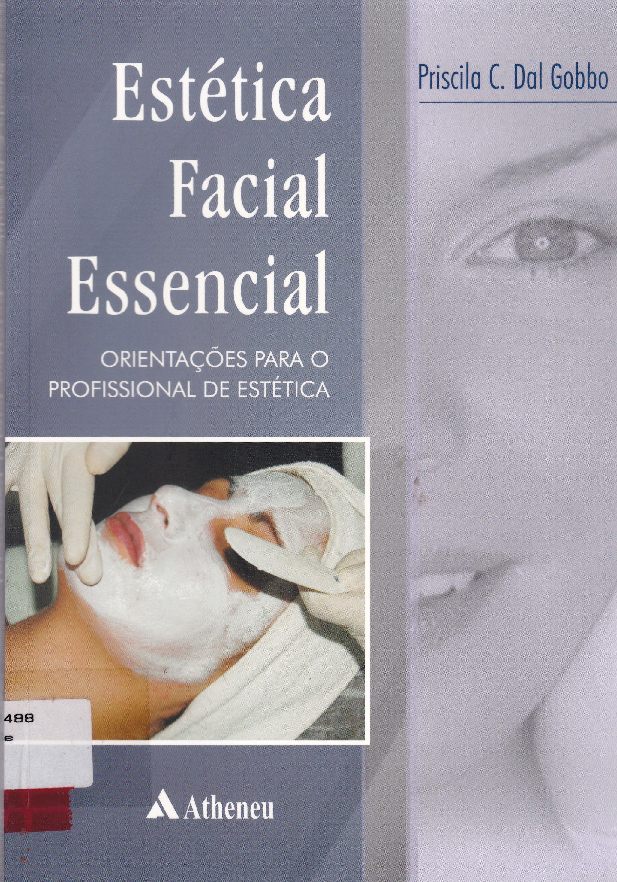 ESTÉTICA FACIAL ESSENCIAL : ORIENTAÇÕES PARA O PROFISSIONAL DE ESTÉTICA
