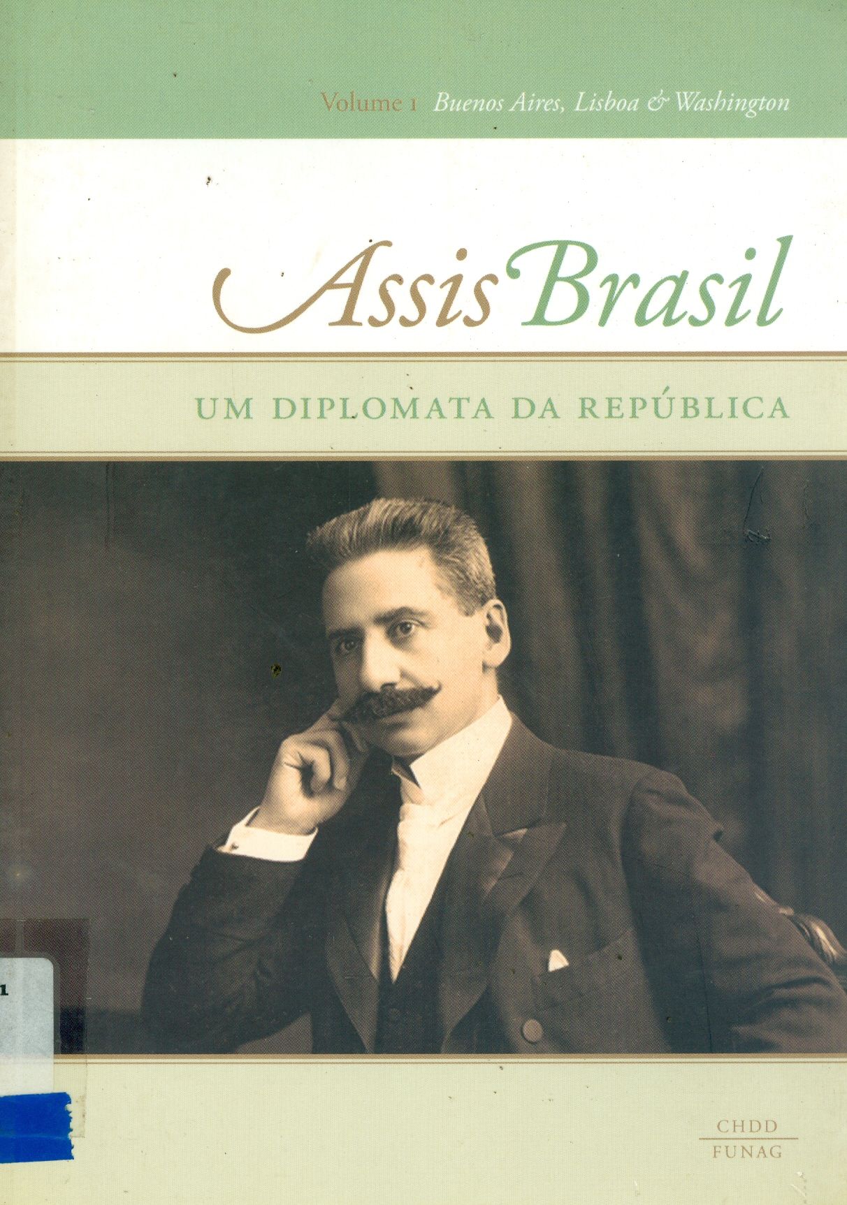 ASSIS BRASIL: UM DIPLOMATA DA REPÚBLICA - V. 1