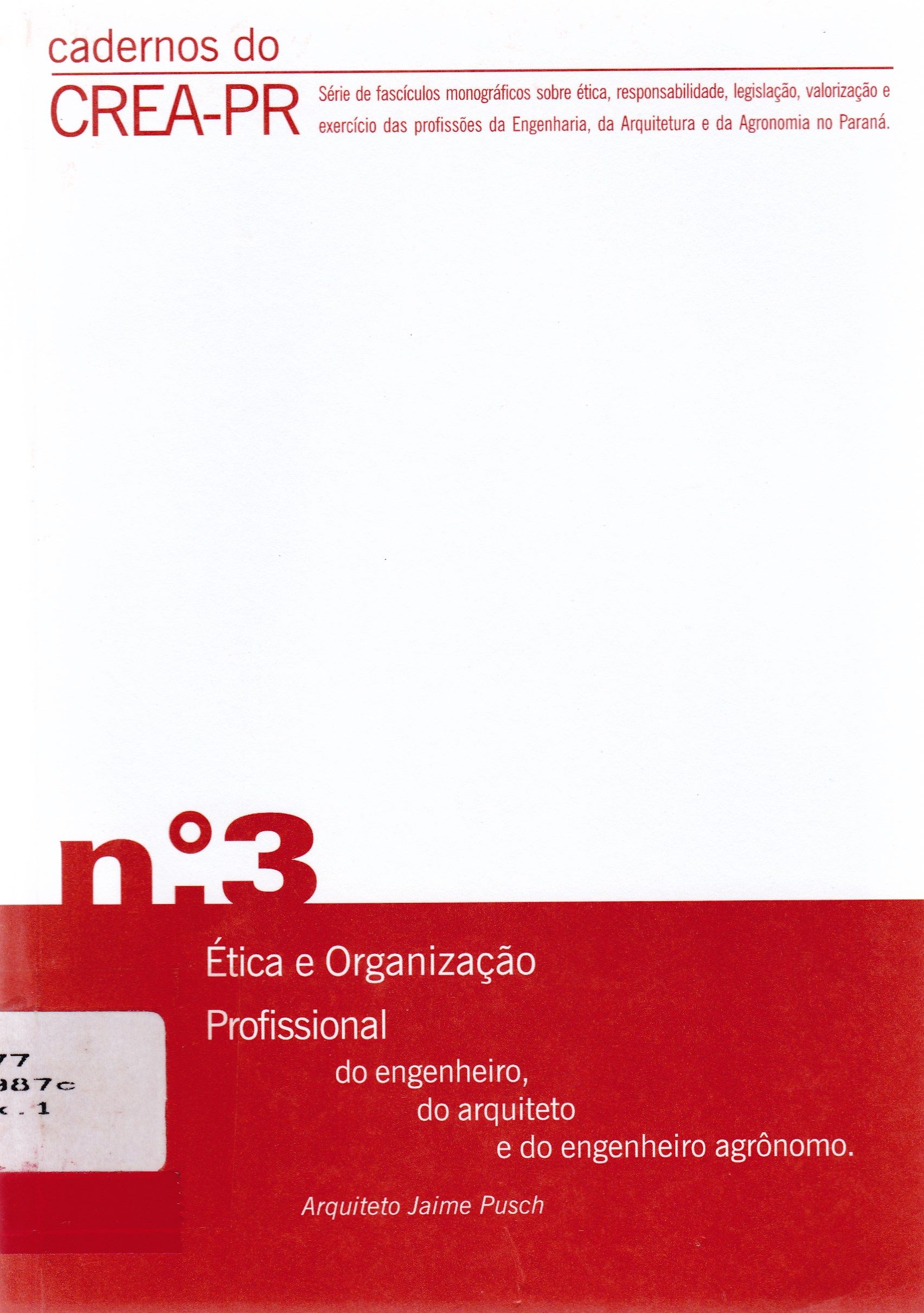 CADERNOS DO CREA-PR: ÉTICA E ORGANIZAÇÃO PROFISSIONAL DO ENGENHEIRO, DO ARQUITETO E DO ENGENHEIRO AGRÔNOMO