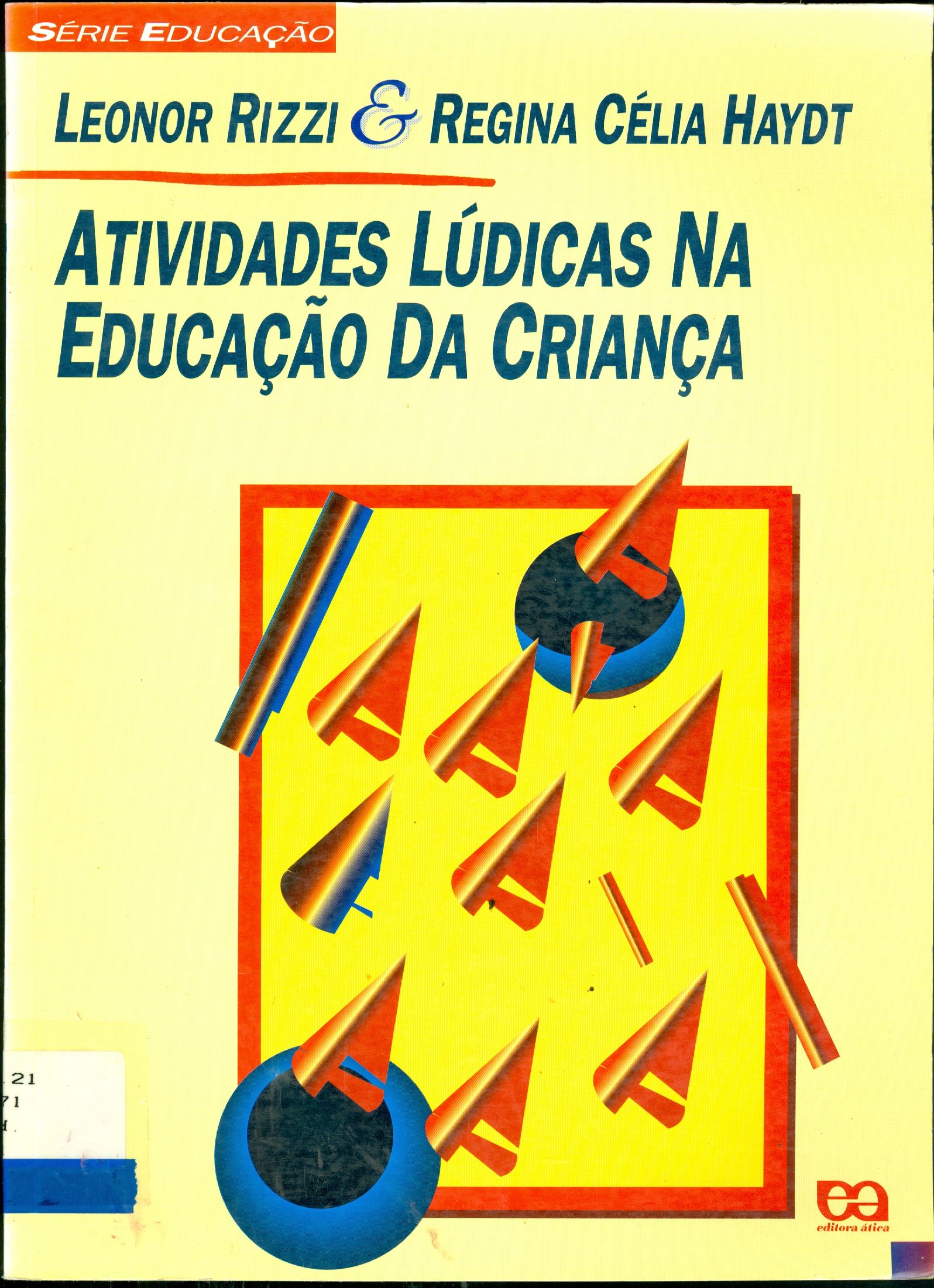 ATIVIDADES LÚDICAS NA EDUCAÇÃO DA CRIANÇA: SUBSÍDIOS PRÁTICOS PARA O TRABALHO NA PRÉ-ESCOLA E NAS SÉRIES INICIAIS DO 1º. GRAU