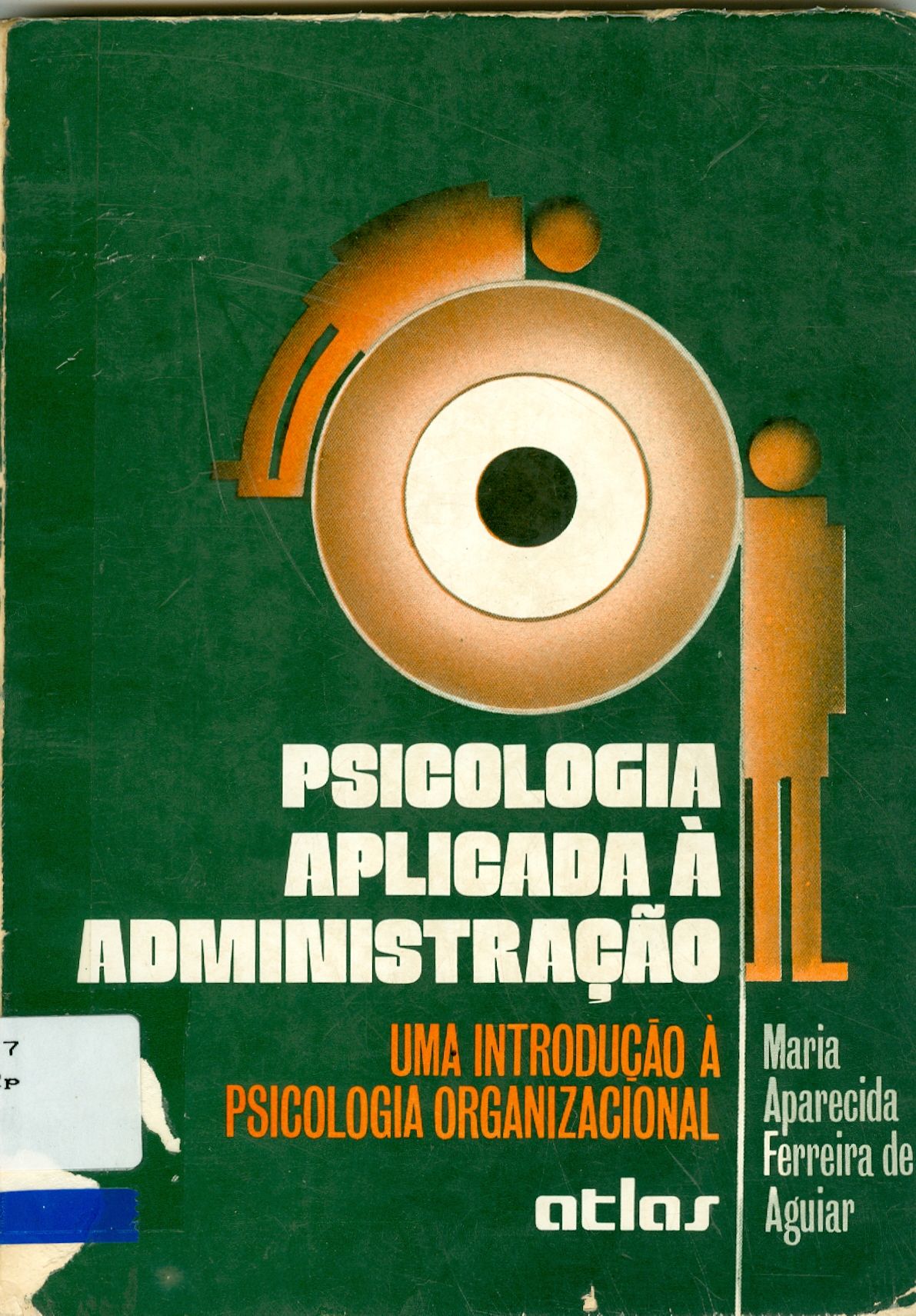 PSICOLOGIA APLICADA A ADMINISTRAÇÃO: UMA INTRODUÇÃO A PSICOLOGIA ORGANIZACIONAL