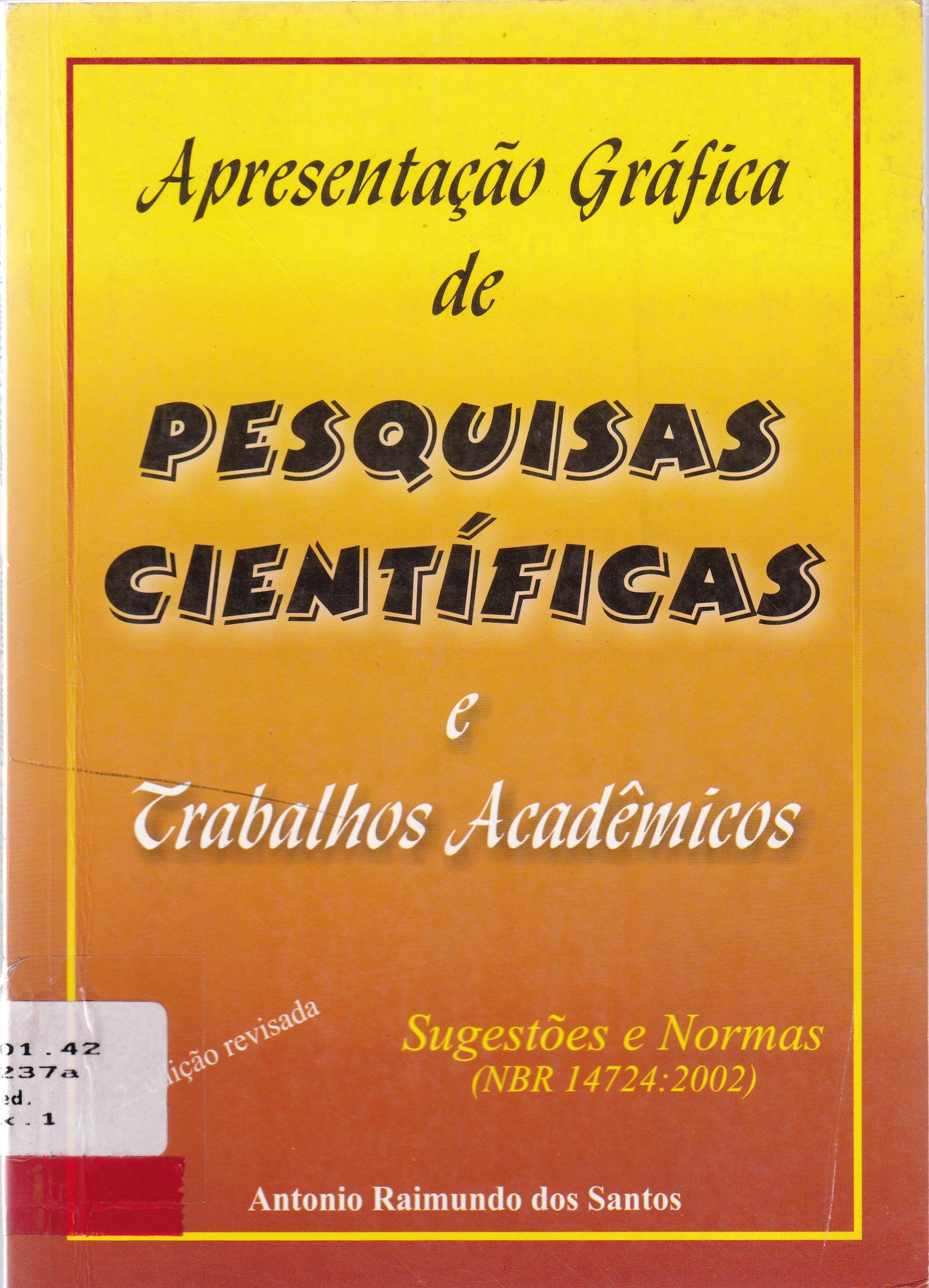APRESENTAÇÃO GRÁFICA DE PESQUISAS CIENTÌFICAS E TRABALHOS ACADÊMICOS: SUGESTÕES E NORMAS (NBR 14724:2002)