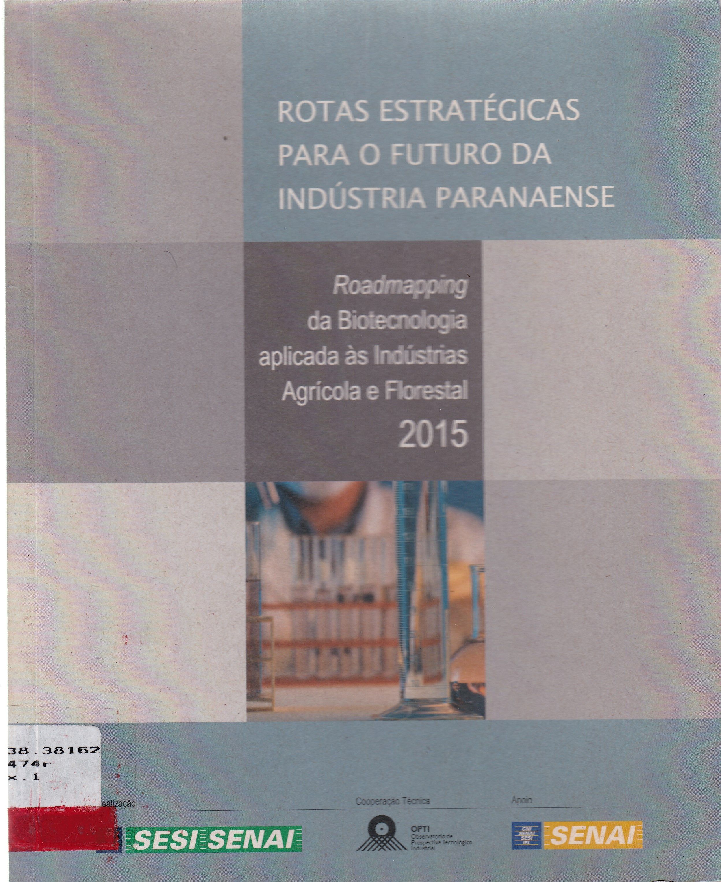 ROTAS ESTRATÉGICAS PARA O FUTURO DA INDÚSTRIA PARANAENSE: ROADMAPPING DA BIOTECNOLOGIA AGRÍCOLA E FLORESTAL 2015