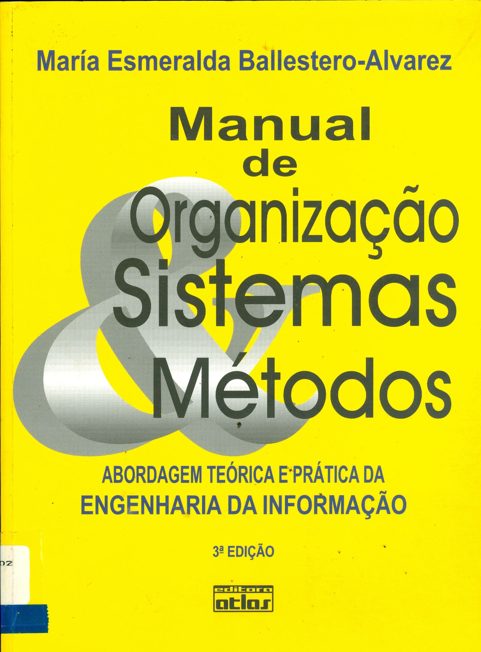 MANUAL DE ORGANIZAÇÃO SISTEMAS E MÉTODOS: ABORDAGEM TEÓRICA E PRÁTICA DA ENGENHARIA DA INFORMAÇÃO