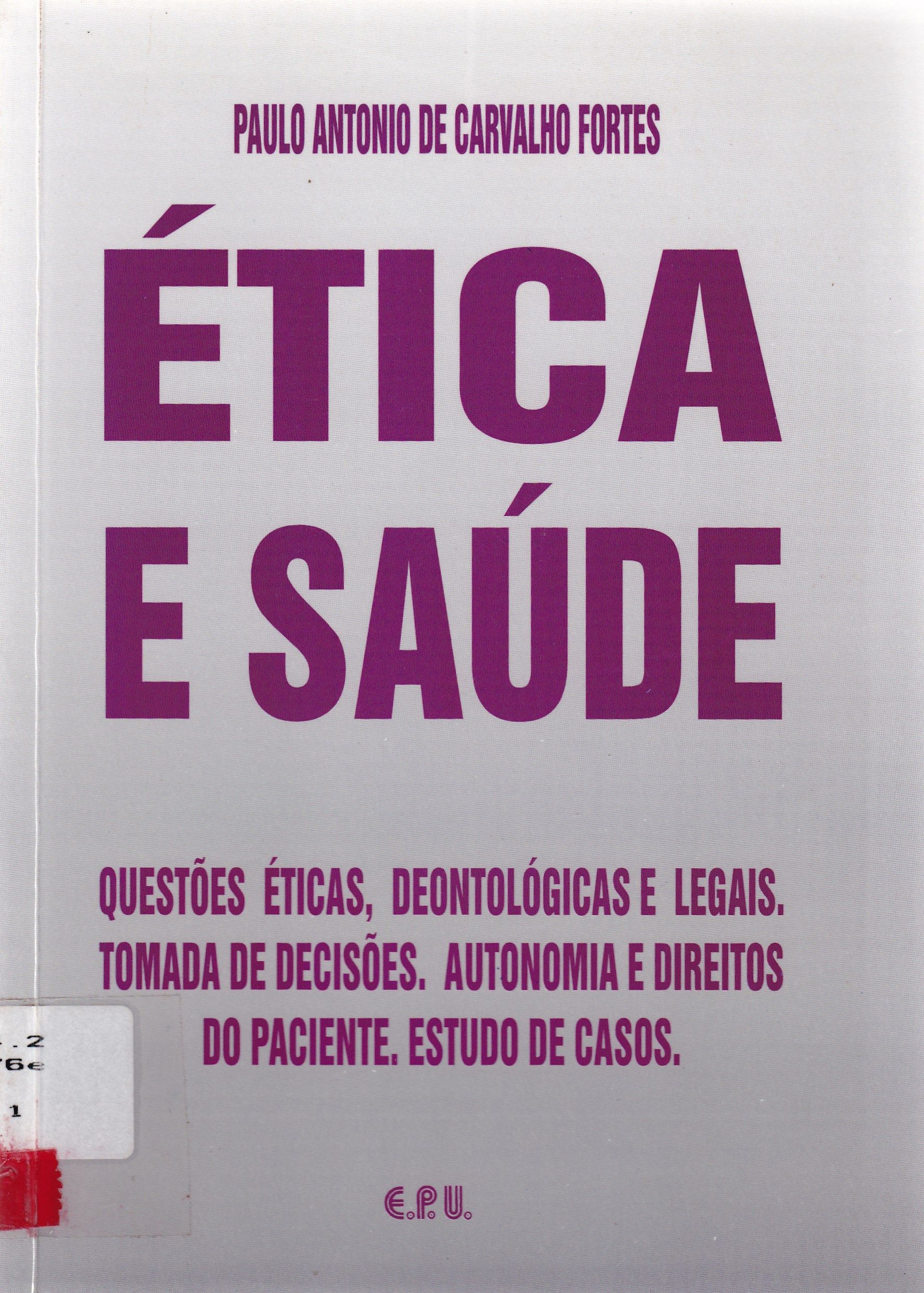 ÉTICA E SAÚDE: QUESTÕES ÉTICAS, DEONTOLÓGICAS E LEGAIS, TOMADA DE DECISÕES, AUTONOMIA E DIREITOS DO PACIENTE, ESTUDO DE CASOS