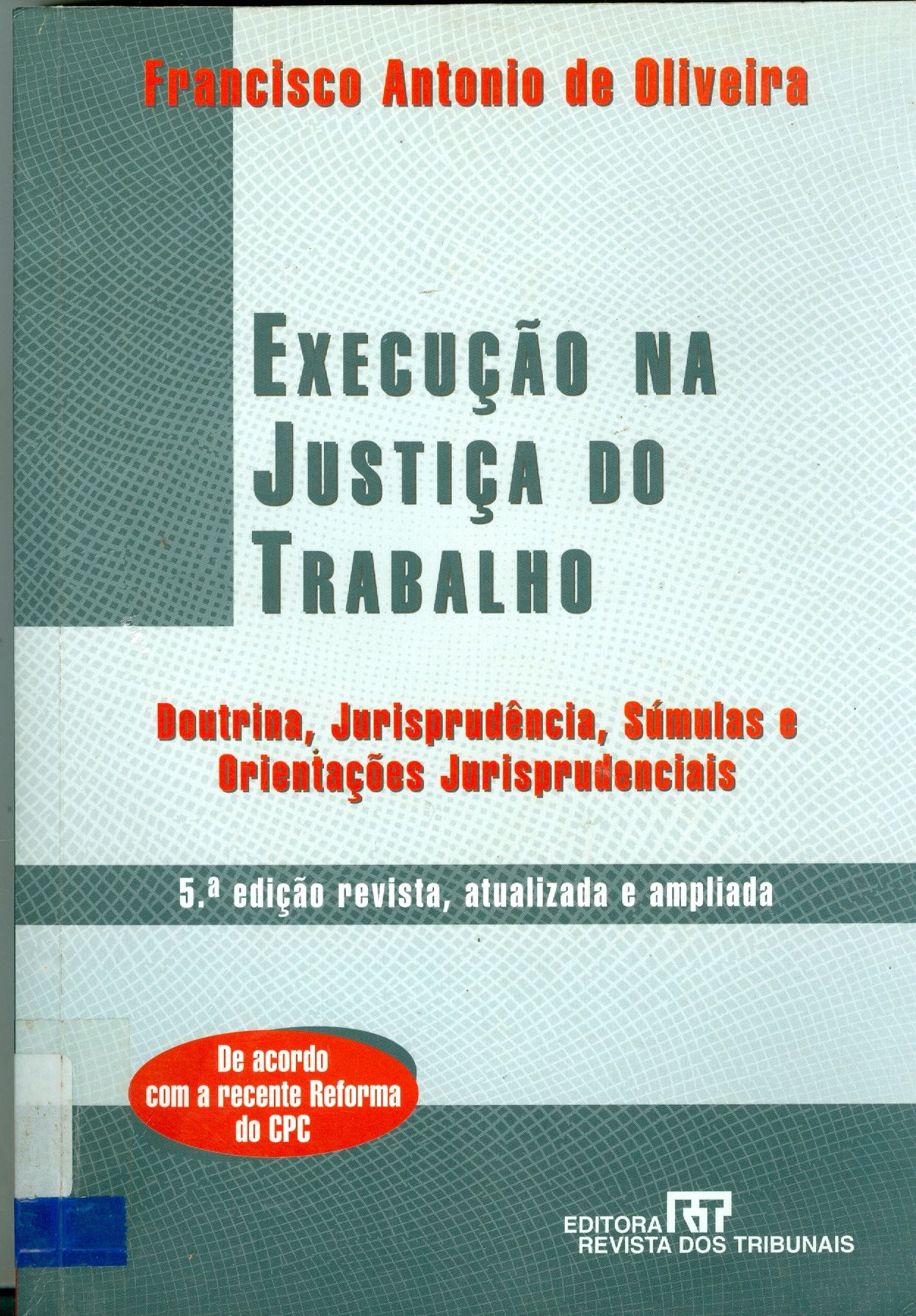 EXECUÇÃO NA JUSTIÇA DO TRABALHO: DOUTRINA, JURISPRUDÊNCIA, SÚMULAS E ORIENTAÇÕES JURISPRUDENCIAIS