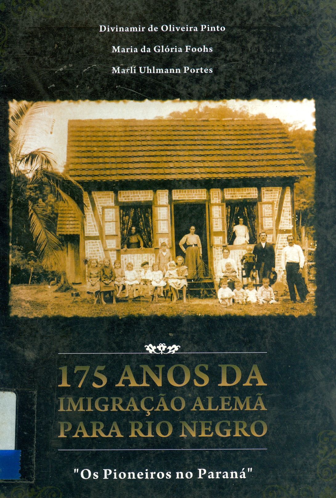 175 ANOS DA IMIGRAÇÃO ALEMÃ PARA RIO NEGRO: OS PIONEIROS NO PARANÁ