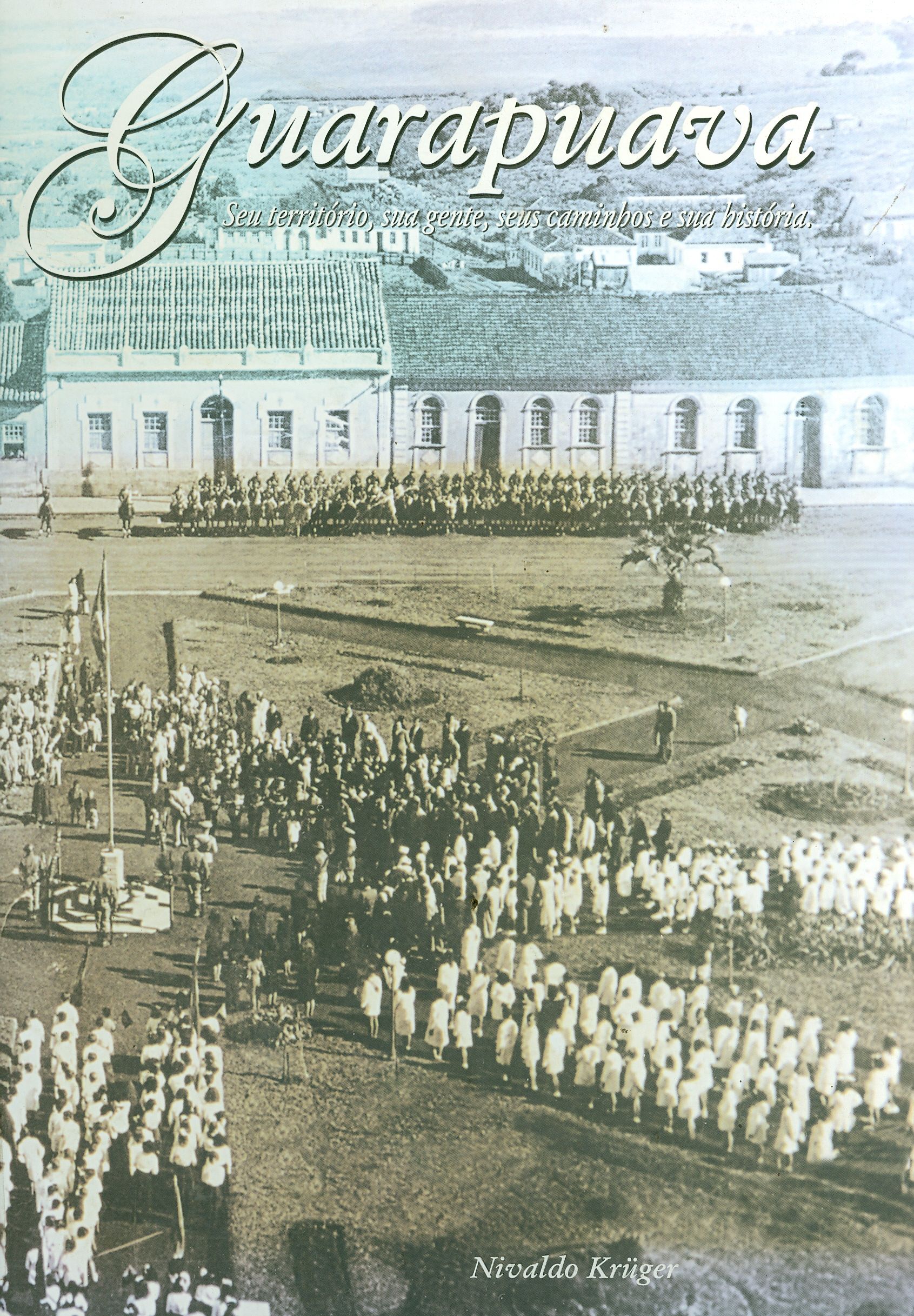 GUARAPUAVA: SEU TERRITÓTIO, SUA GENTE, SEUS CAMINHOS, SUA HISTÓRIA