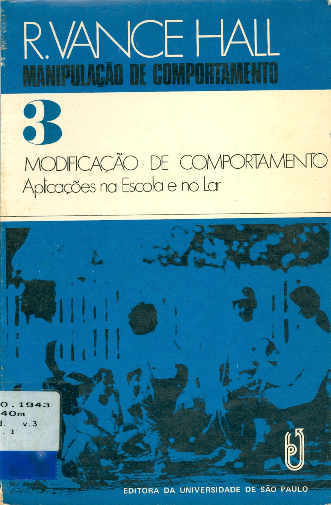 MANIPULAÇÃO DE COMPORTAMENTO: MODIFICAÇÃO DE COMPORTAMENTO: APLICAÇÕES NA ESCOLA E NO LAR: V3