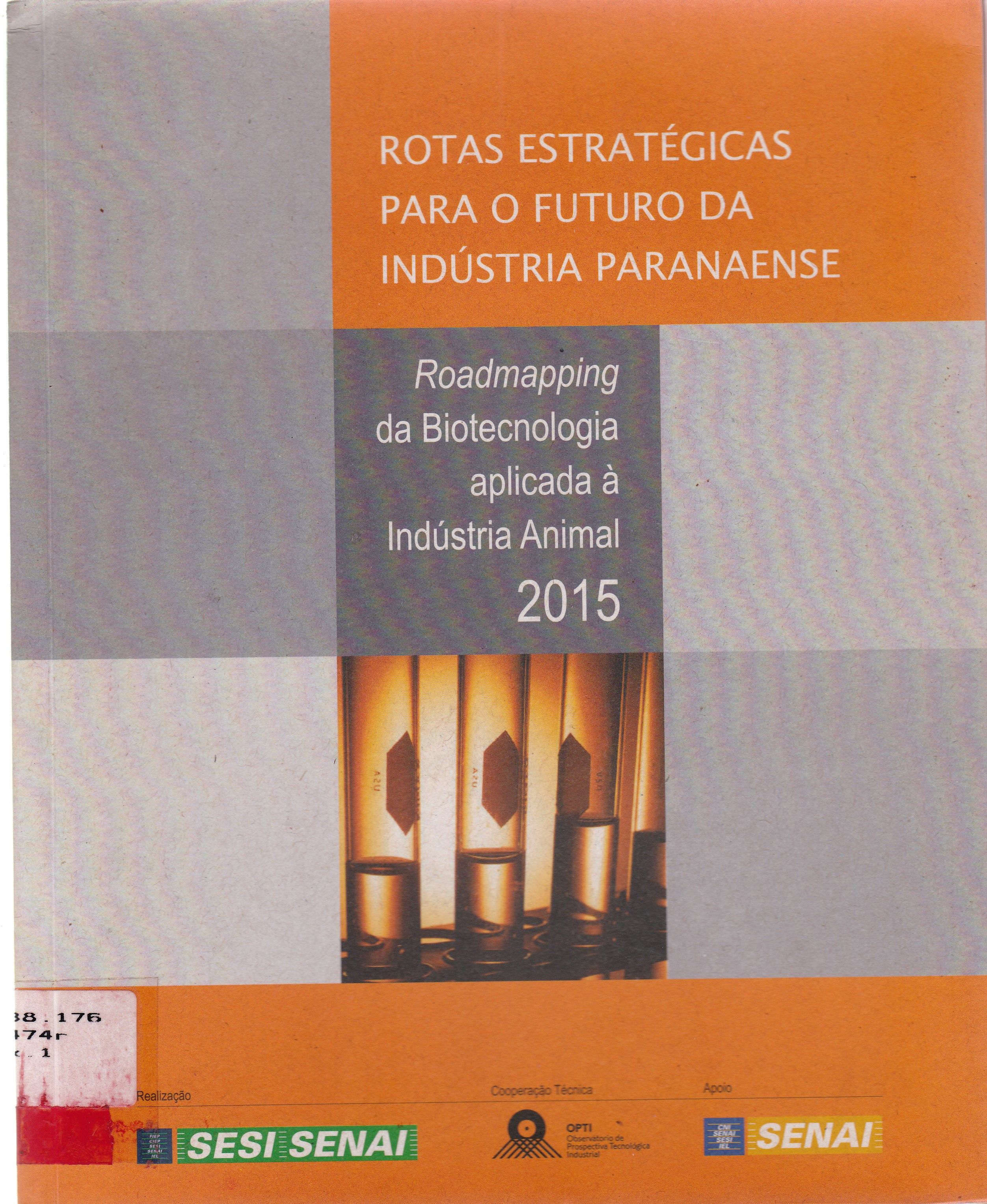 ROTAS ESTRATÉGICAS PARA O FUTURO DA INDÚSTRIA PARANAENSE: ROADMAPPING DA BIOTECNOLOGIA APLICADA A INDUSTRIA ANIMAL 2015