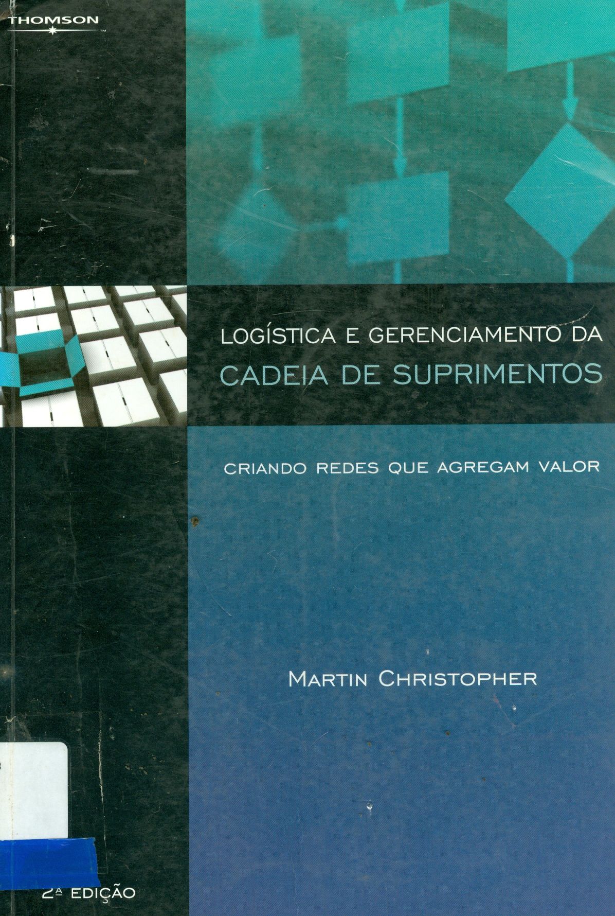 LOGÍSTICA E GERENCIAMENTO DA CADEIA DE SUPRIMENTOS: CRIANDO REDES QUE AGREGAM VALOR