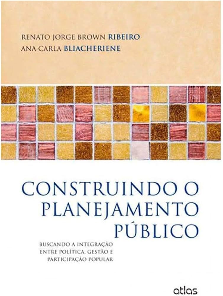 CONSTRUINDO O PLANEJAMENTO PÚBLICO: BUSCANDO A INTEGRAÇÃO ENTRE POLÍTICA, GESTÃO E PARTICIPAÇÃO POPULAR