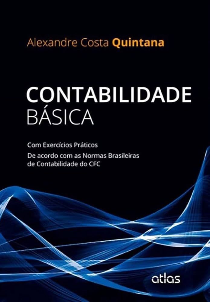 CONTABILIDADE BÁSICA: COM EXERCÍCIOS PRÁTICOS. DE ACORDO COM AS NORMAS BRASILEIRAS DE CONTABILIDADE DO CFC
