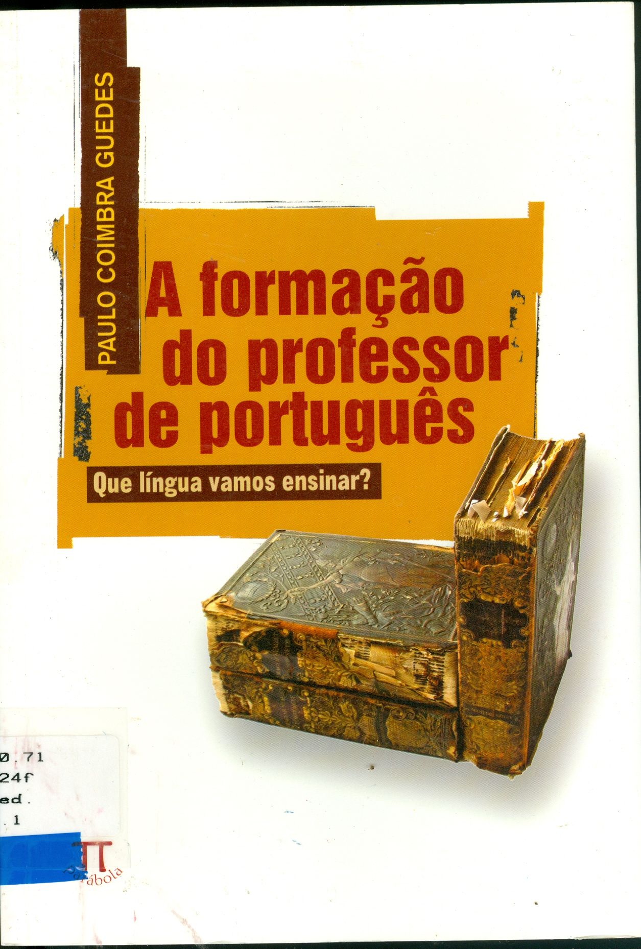 A FORMAÇÃO DO PROFESSOR DE PORTUGUÊS: QUE LÍNGUA VAMOS ENSINAR?