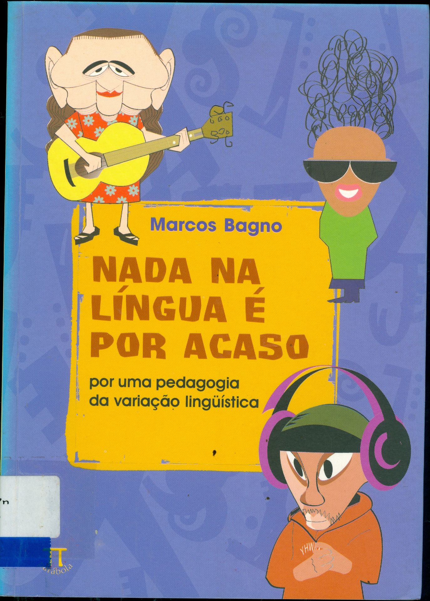 NADA NA LÍNGUA É POR ACASO: POR UMA PEDAGOGIA DA VARIAÇÃO LINGÜÍSTICA