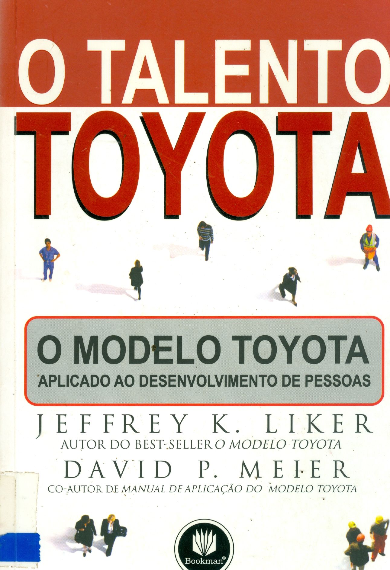 O TALENTO TOYOTA: O MODELO TOYOTA APLICADO AO DESENVOLVIMENTO DE PESSOAS