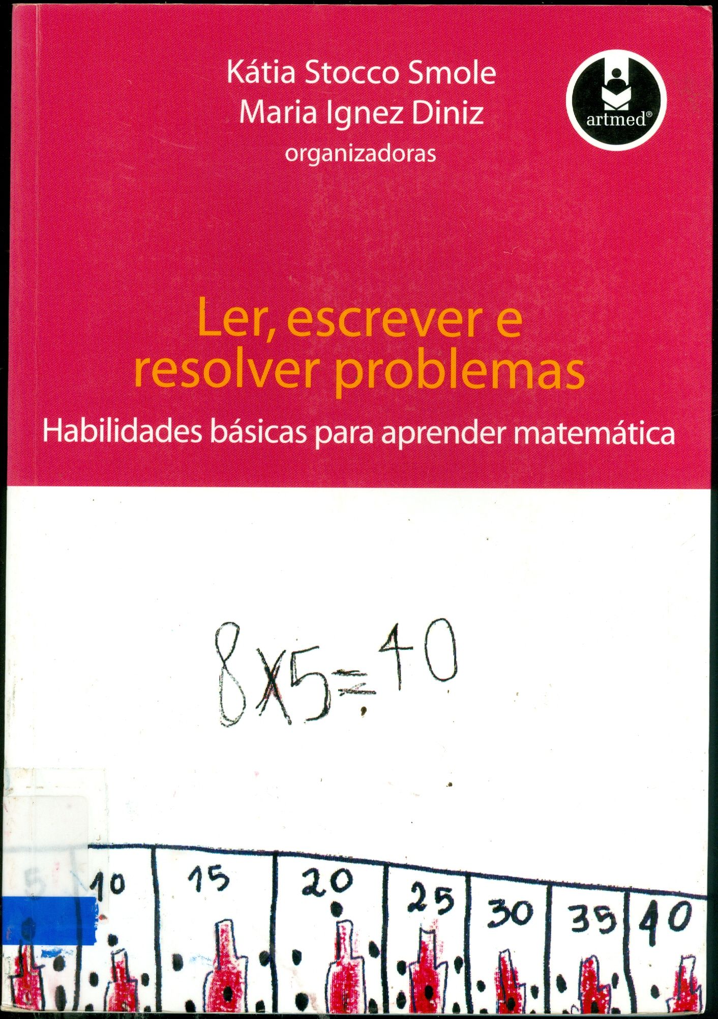 LER, ESCREVER E RESOLVER PROBLEMAS: HABILIDADES BÁSICAS PARA APRENDER MATEMÁTICA