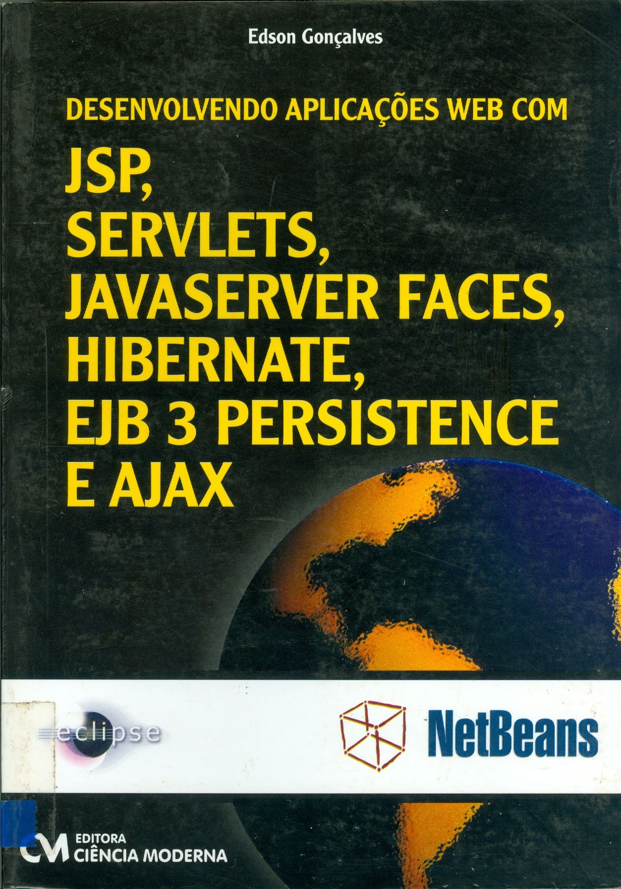 DESENVOLVENDO APLICAÇÕES WEB COM JSP, SERVLETS, JAVASERVER FACES, HIBERNATE, EJB 3 PERSISTENCE E JAX
