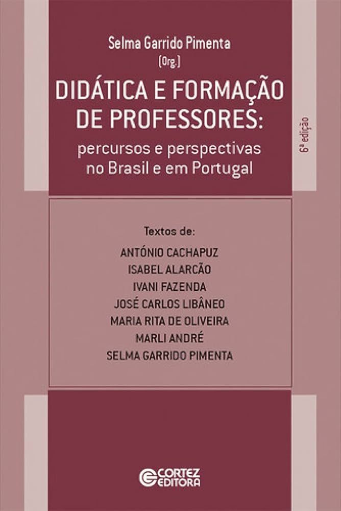 DIDÁTICA E FORMAÇÃO DE PROFESSORES: PERCURSOS E PERSPECTIVAS NO BRASIL E EM PORTUGAL