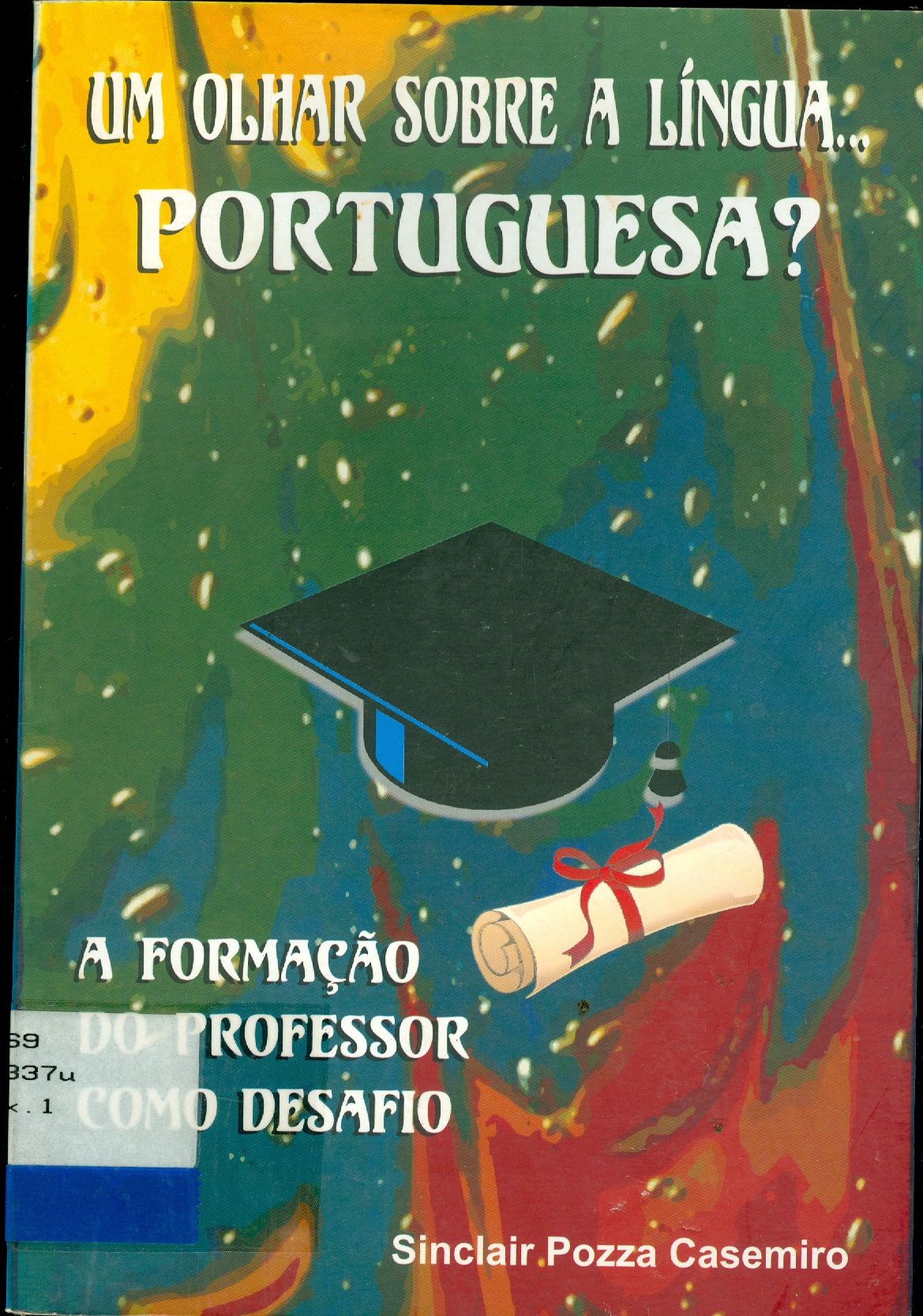 UM OLHAR SOBRE A LÍNGUA PORTUGUESA: A FORMAÇÃO DO PROFESSOR COMO DESAFIO